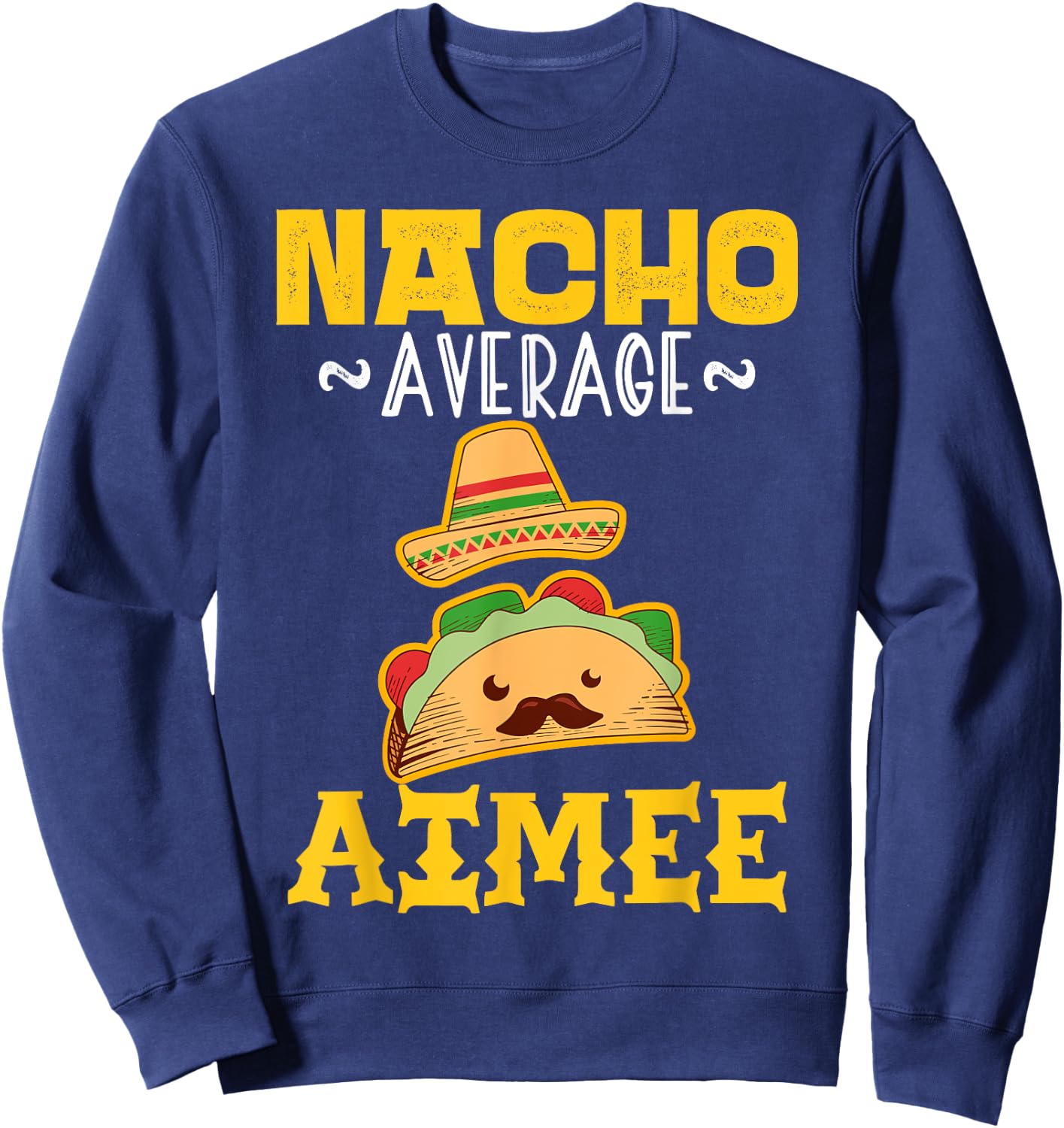 Nacho Average AIMEE Custom Name Cinco De Mayo Sombrero Sweatshirt - Sweatshirt | Navy