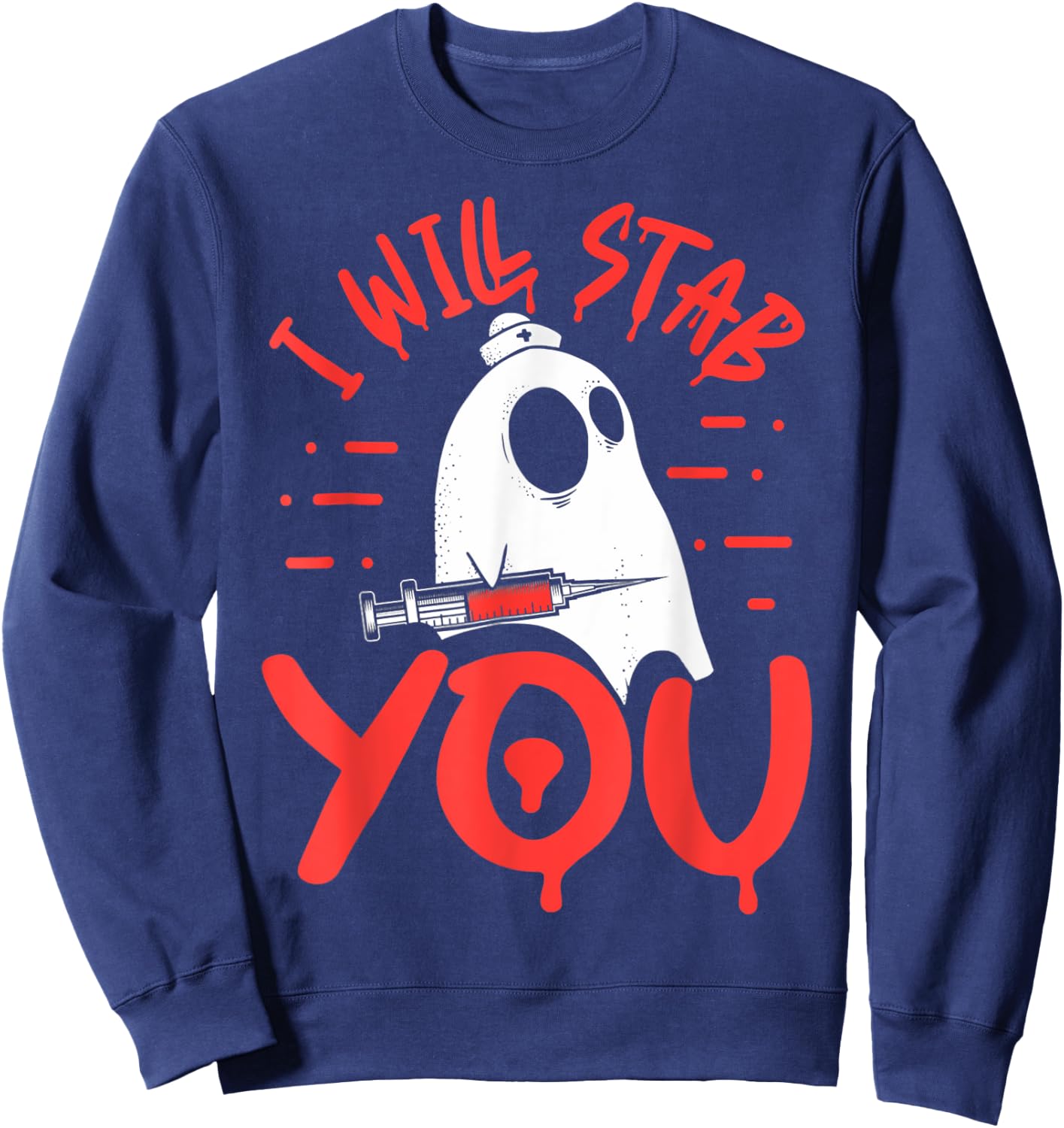 I Will Stab You Funny Nurse Ghost Halloween, Funny Ghost Sweatshirt - Sweatshirt | Navy