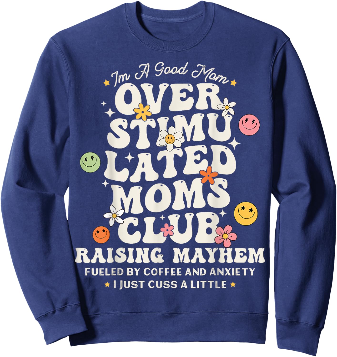 Im A Good Mom Overstimulated Moms Club Raising Mayhem Groovy Sweatshirt - Sweatshirt | Navy