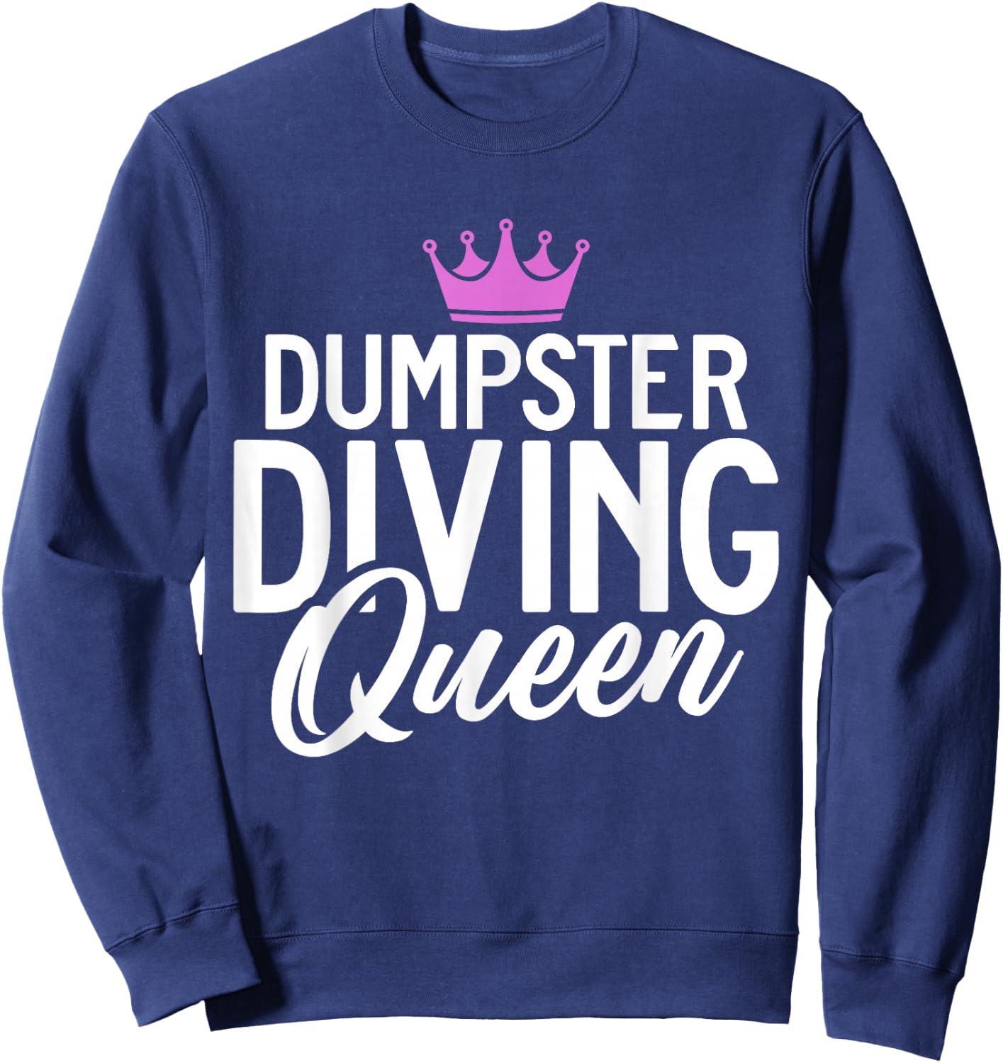 Dive Treasure Trash Hunting Garbage Dumpster Diving Queen Sweatshirt - Sweatshirt | Navy