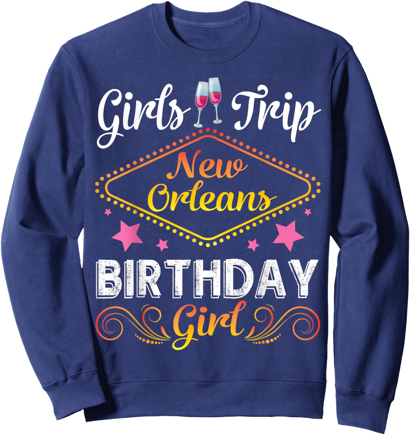 Drinking Wine Girls Trip New Orleans Happy Birthday Me Girl Sweatshirt - Sweatshirt | Navy