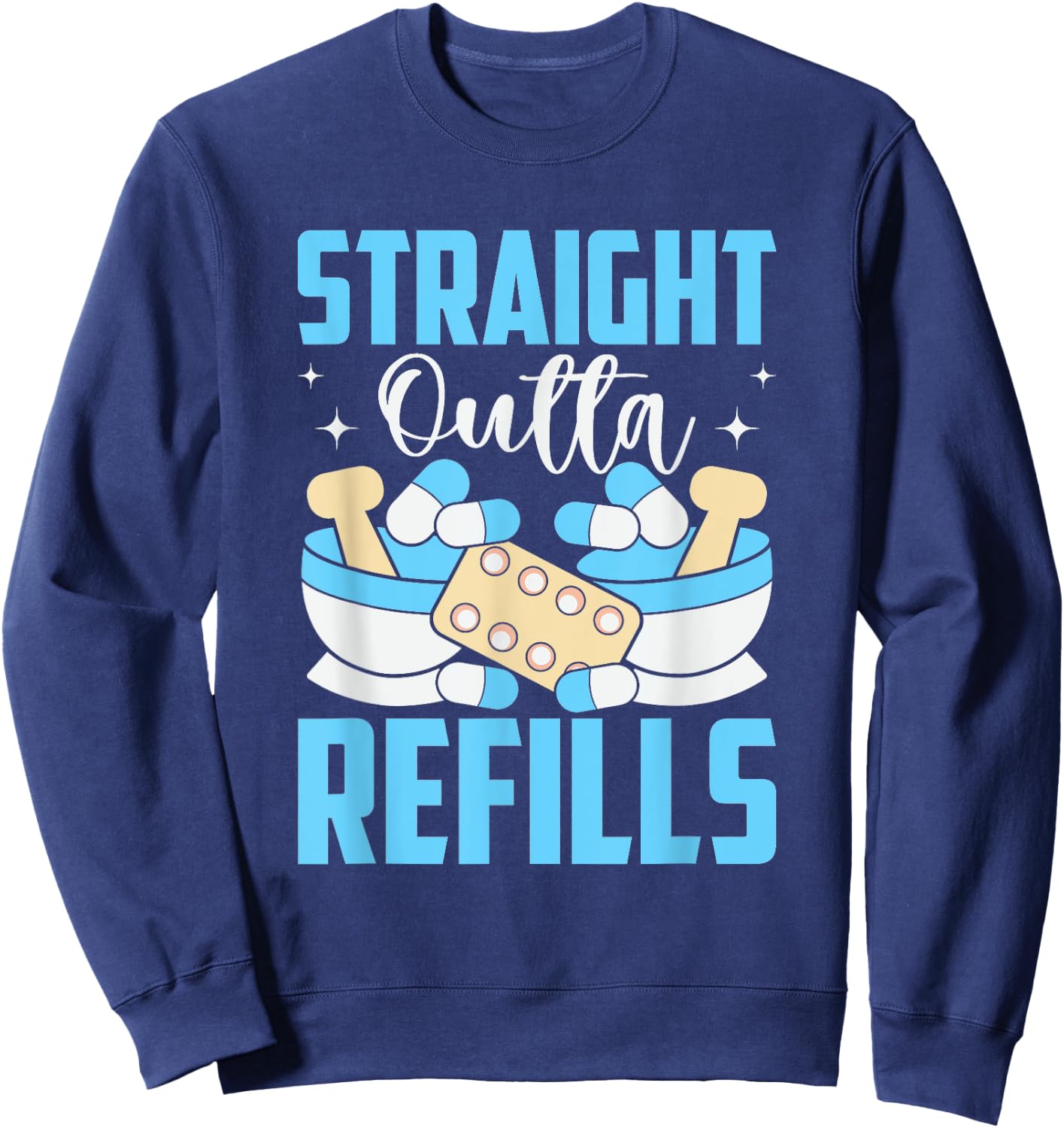 Straight Outta Refills Pharmacologist Medical Pharmacy Sweatshirt - Sweatshirt | Navy