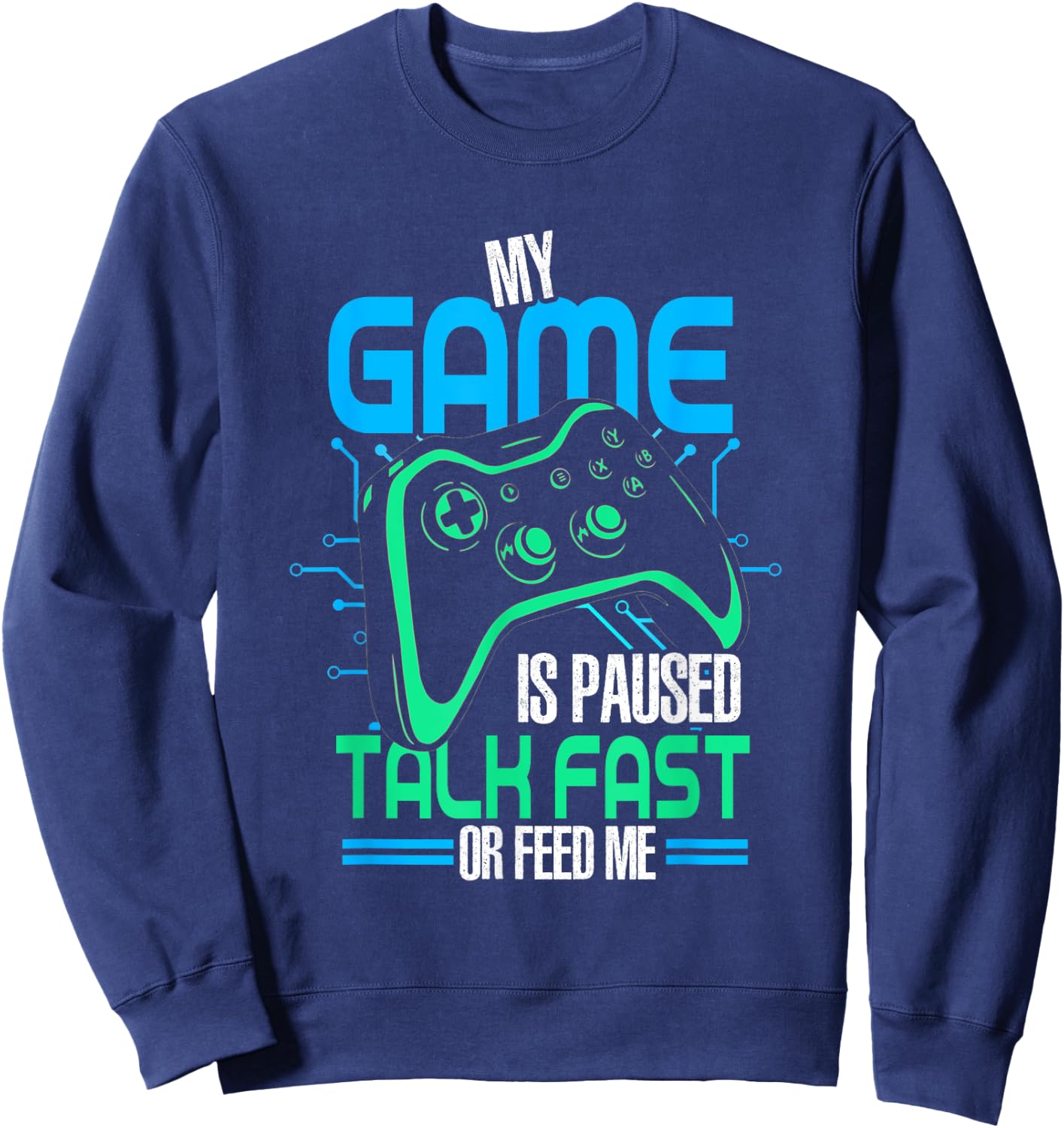 My Game Is Paused Talk Fast Or Feed Me | Gamer Gaming Sweatshirt - Sweatshirt | Navy