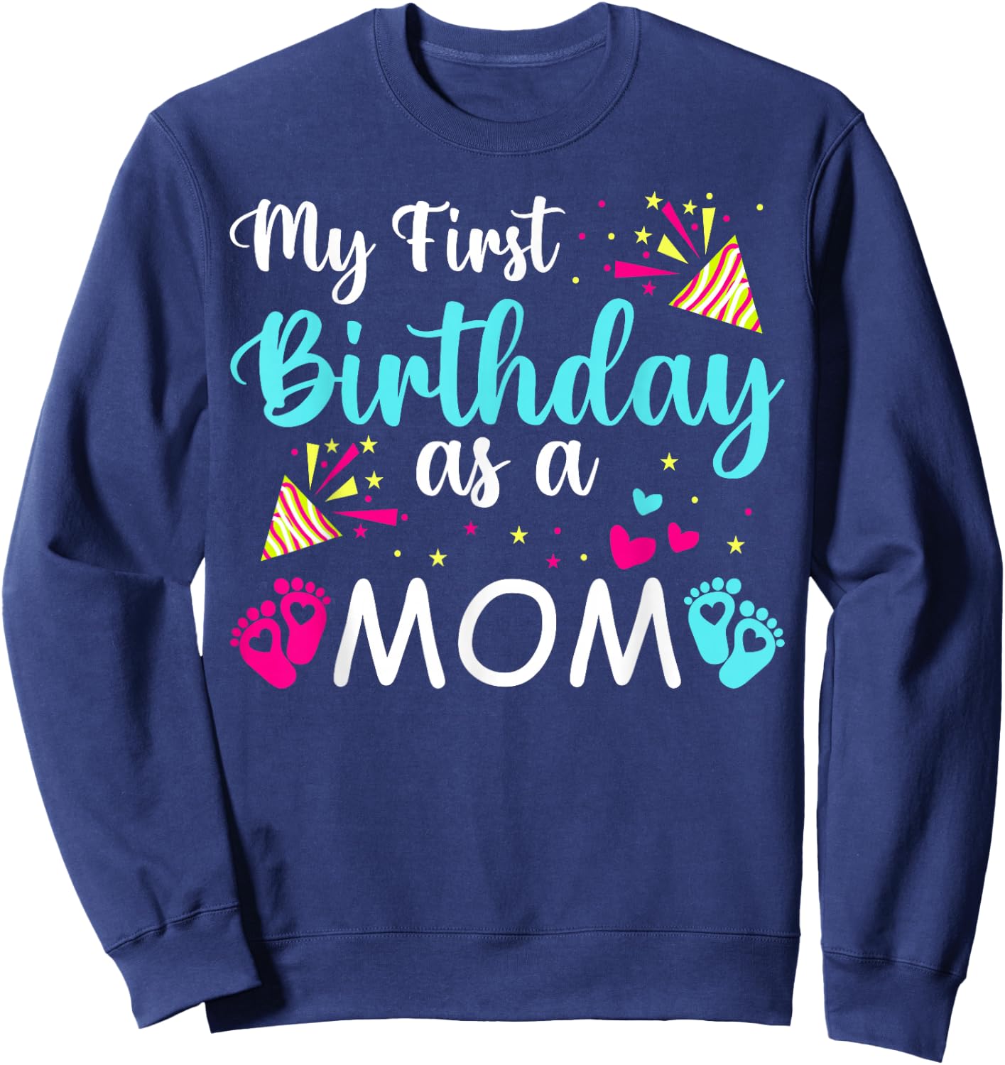 My First Birthday As A Mom Cute Novelty Sweatshirt - Sweatshirt | Navy