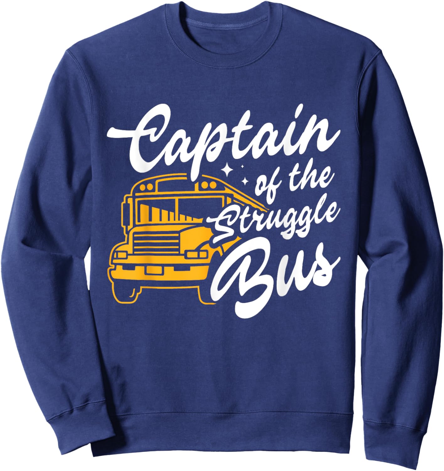 Captain Of The Struggle Bus Funny Costume School Bus Driver Sweatshirt - Sweatshirt | Navy