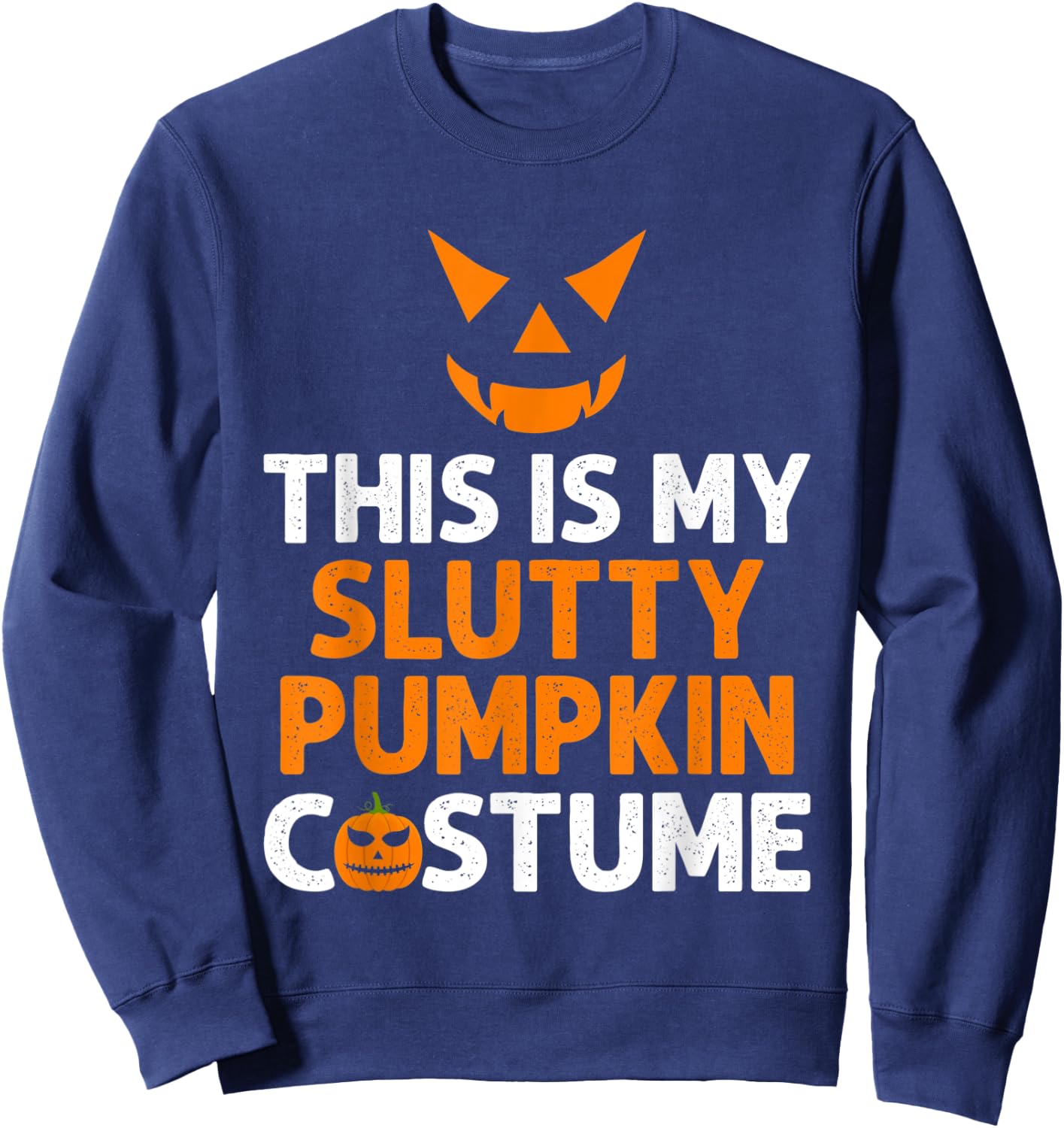 This Is My Slutty Pumpkin Adult Humor Scary Halloween Joke Sweatshirt - Sweatshirt | Navy