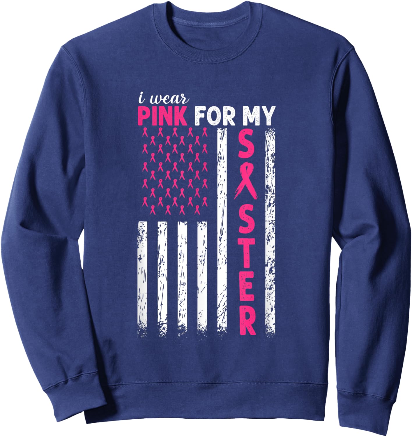 I Wear Pink For My Sister Breast Cancer Awareness Usa Flag Men Sweatshirt - Sweatshirt | Navy