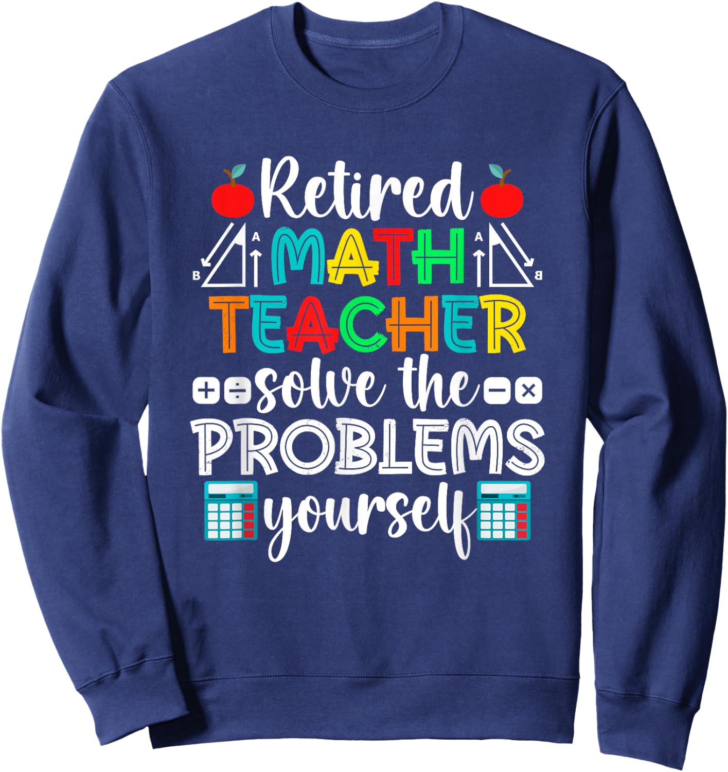 Funny Retired Math Teacher Retirement Sweatshirt - Sweatshirt | Navy