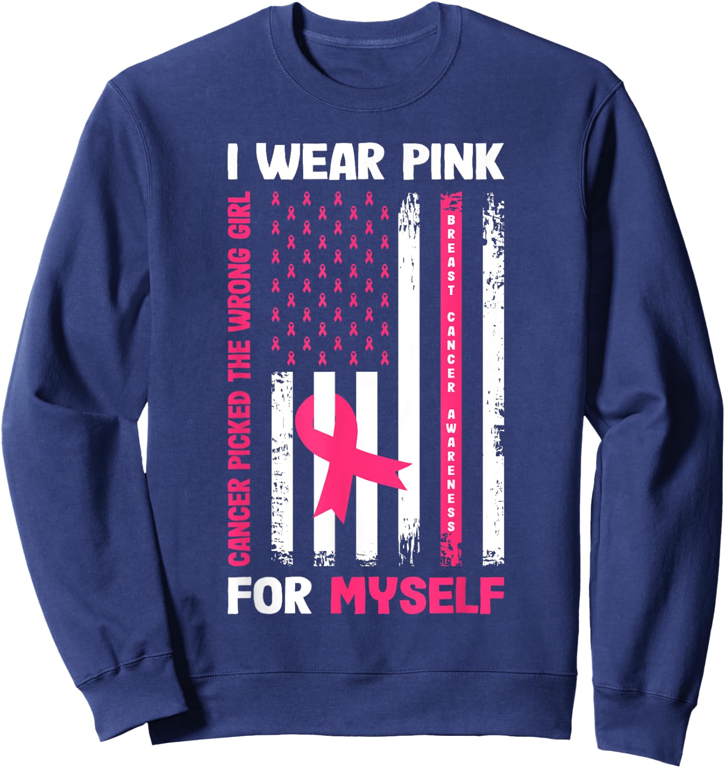 I Wear Pink For Myself Breast Cancer Awareness Warrior Flag Sweatshirt - Sweatshirt | Navy