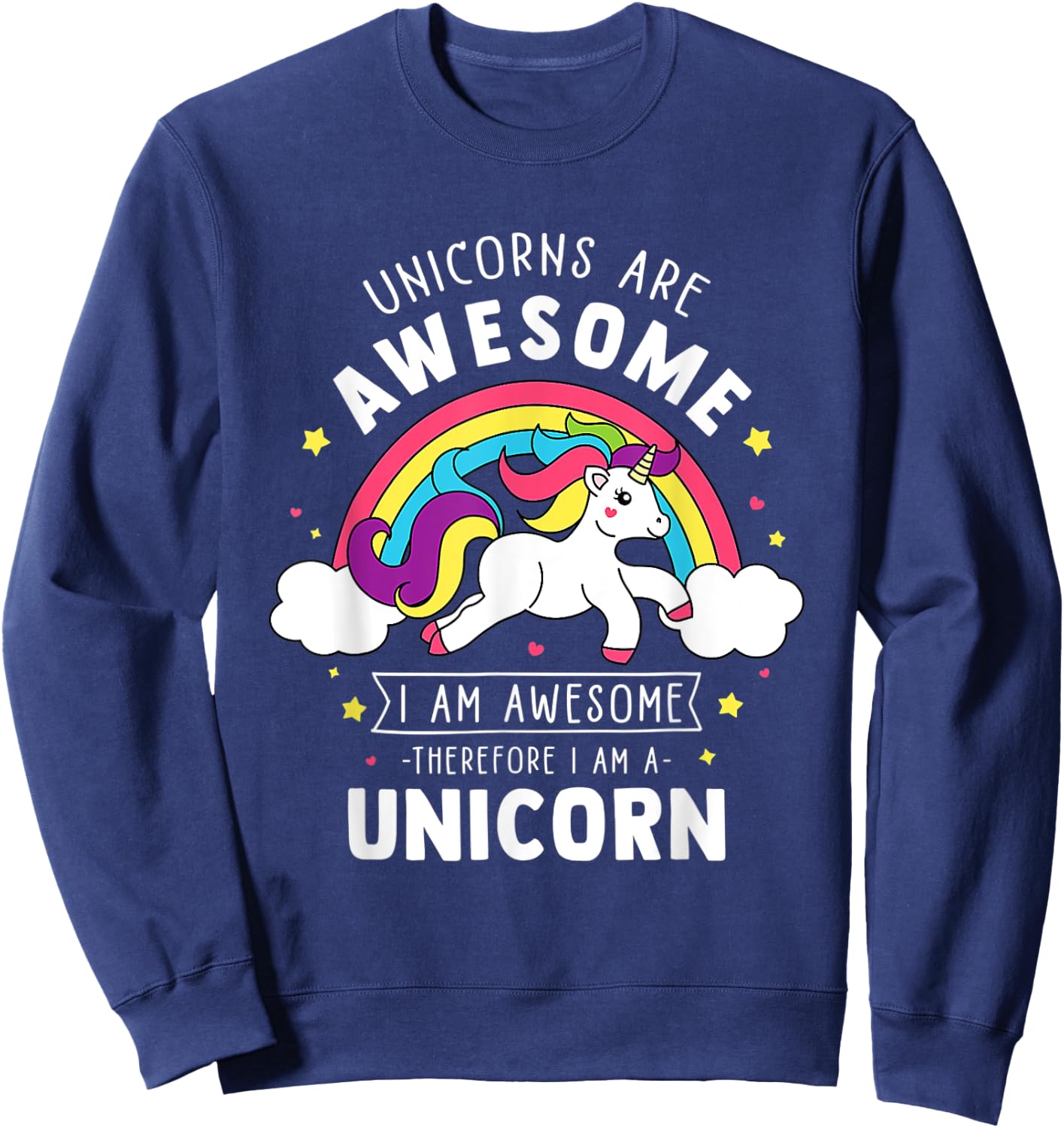 Unicorns Are Awesome I'm A Unicorn Funny Rainbow Sweatshirt - Sweatshirt | Navy