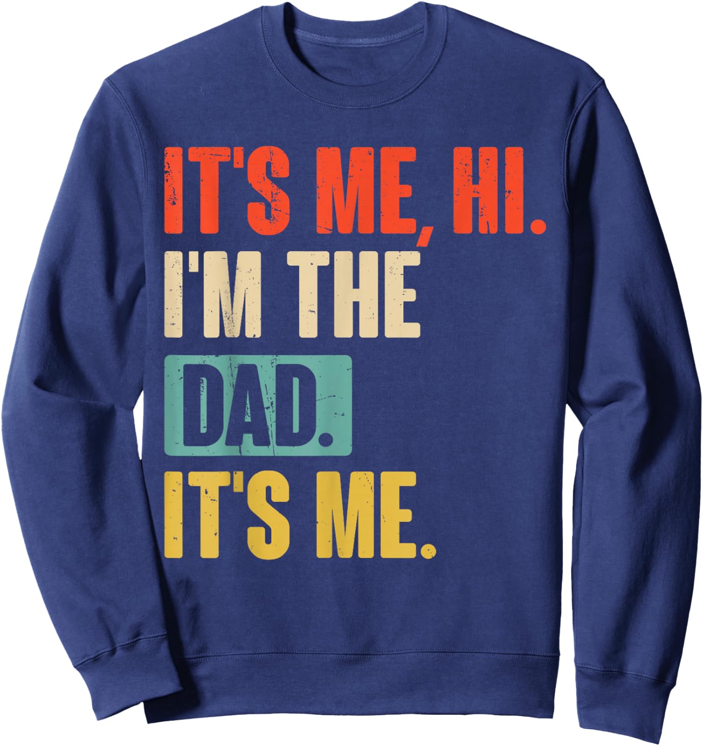 It's Me Hi I'm The Dad It's Me - Funny for Dad Father's Day Sweatshirt - Sweatshirt | Navy