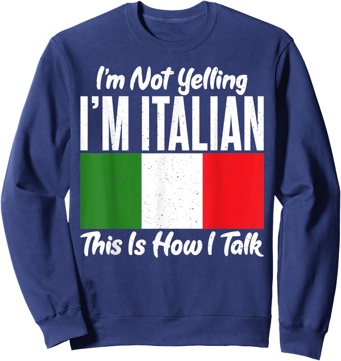 Im not Yelling im Italian this is how i talk funny Italian Sweatshirt - Sweatshirt | Navy