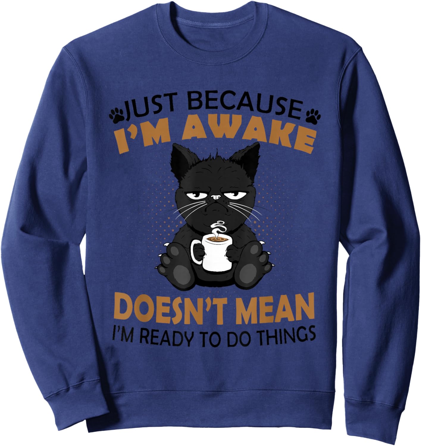 Just Because I'm Awake Funny Black Coffee Cat Lover Sweatshirt - Sweatshirt | Navy