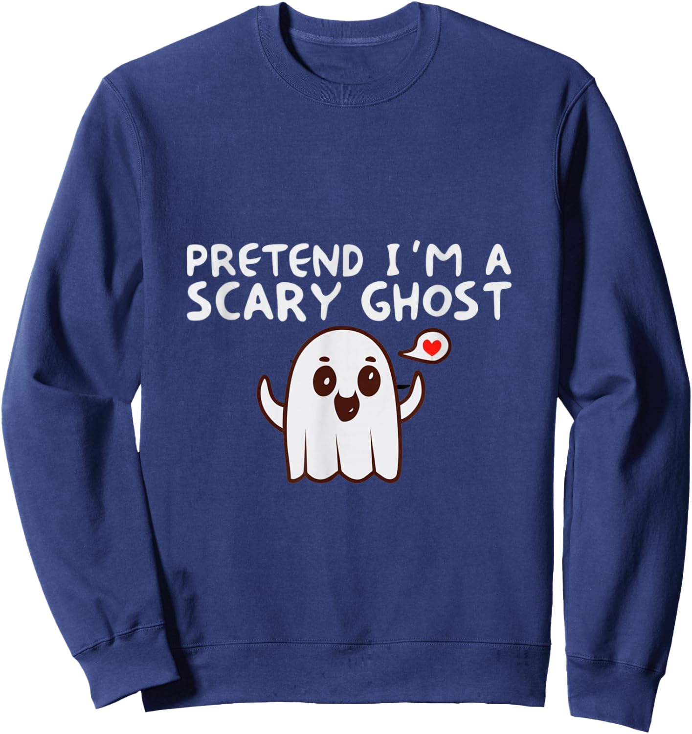 Pretend I'm a Scary Ghost Halloween Costume Sweatshirt - Sweatshirt | Navy