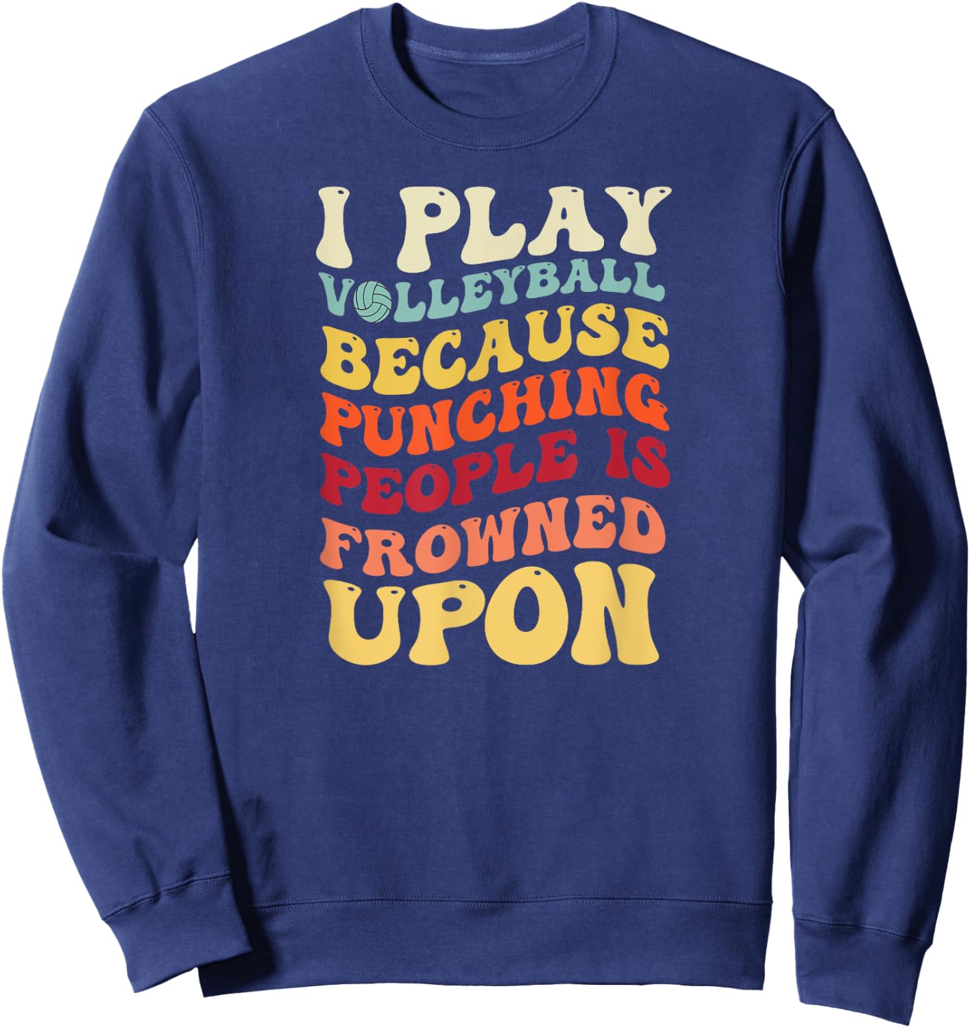 I Play Volleyball Because Punching People Is Frowned Upon Sweatshirt - Sweatshirt | Navy