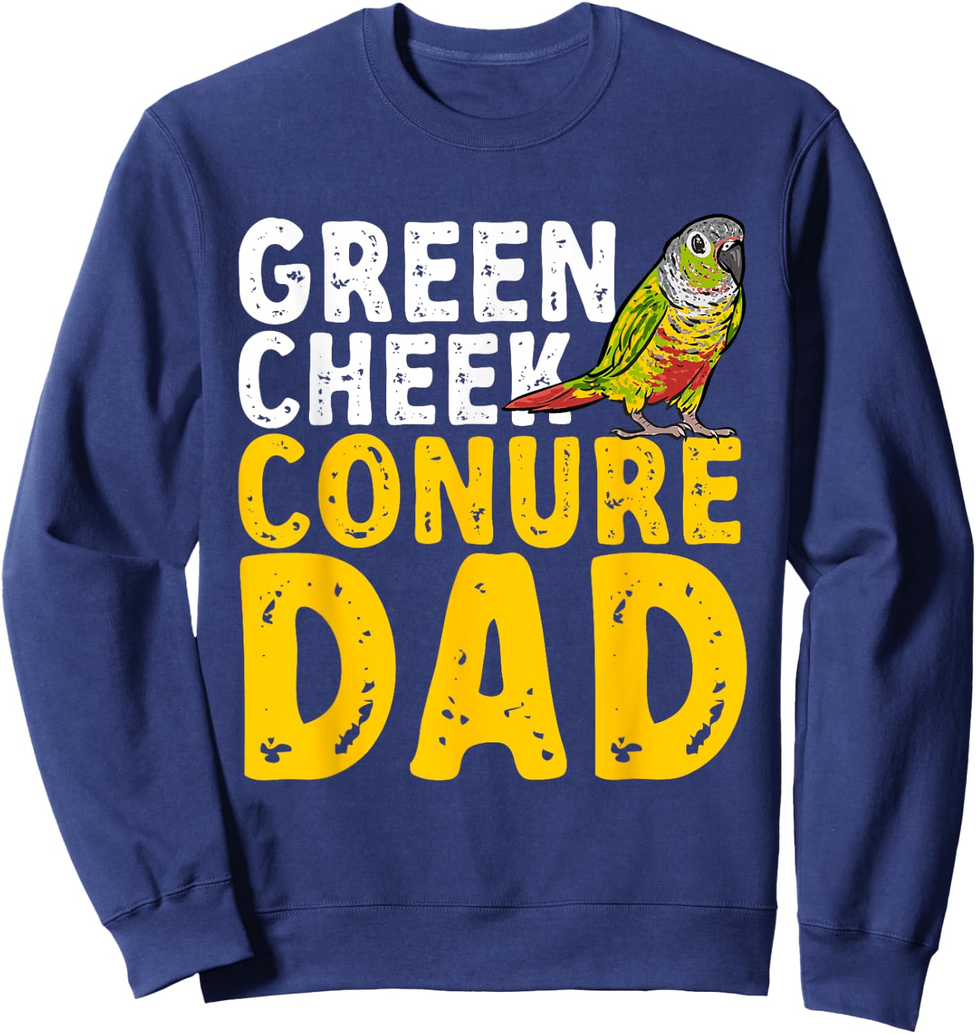 Green Cheek Conure Dad Parrot Bird Dad Conure Sweatshirt - Sweatshirt | Navy