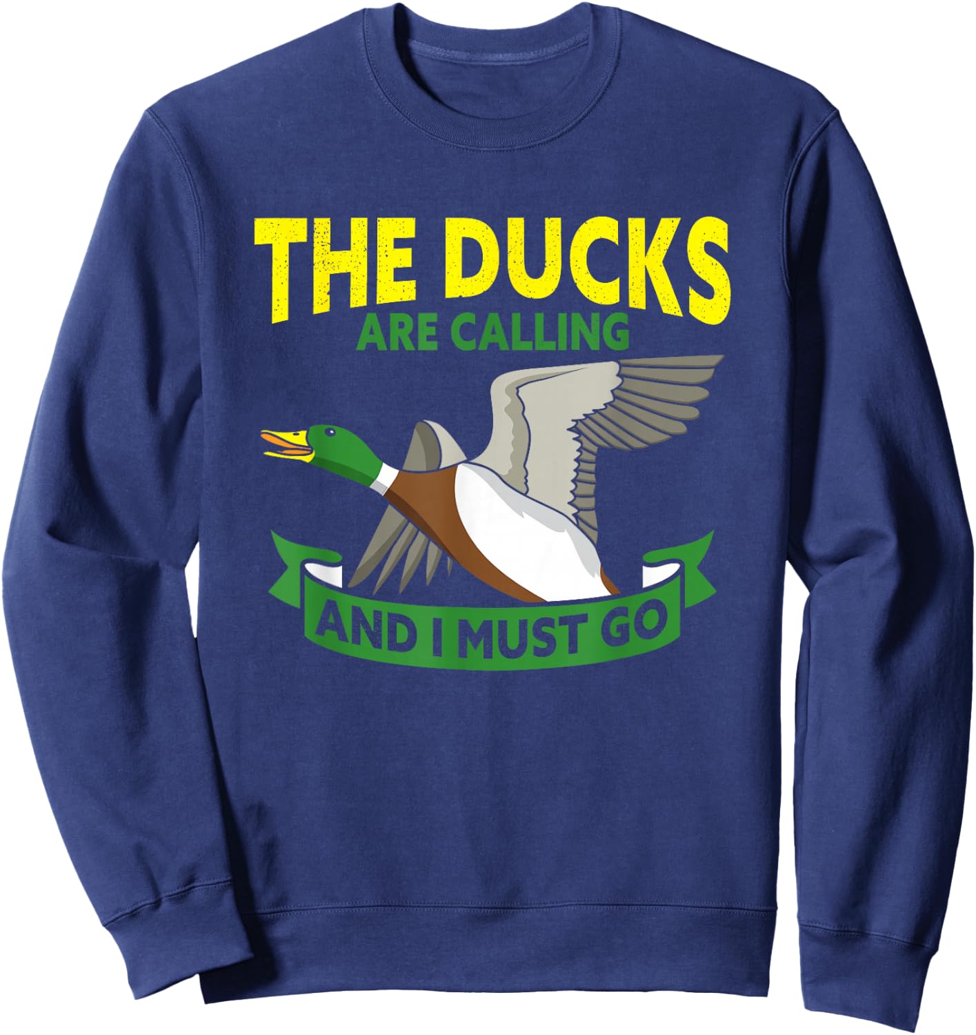 The Ducks Are Calling And I Must Go Duck Hunter Sweatshirt - Sweatshirt | Navy