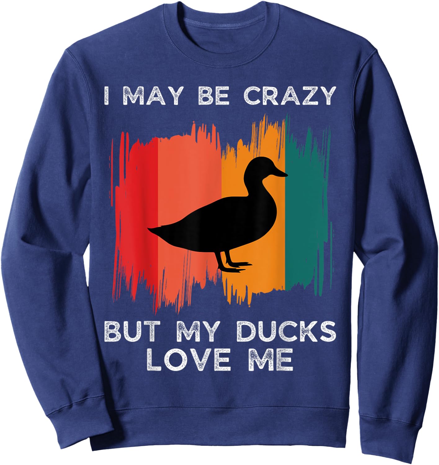 Vintage I May Be Crazy But My Ducks Love Me Duck Farmer Sweatshirt - Sweatshirt | Navy