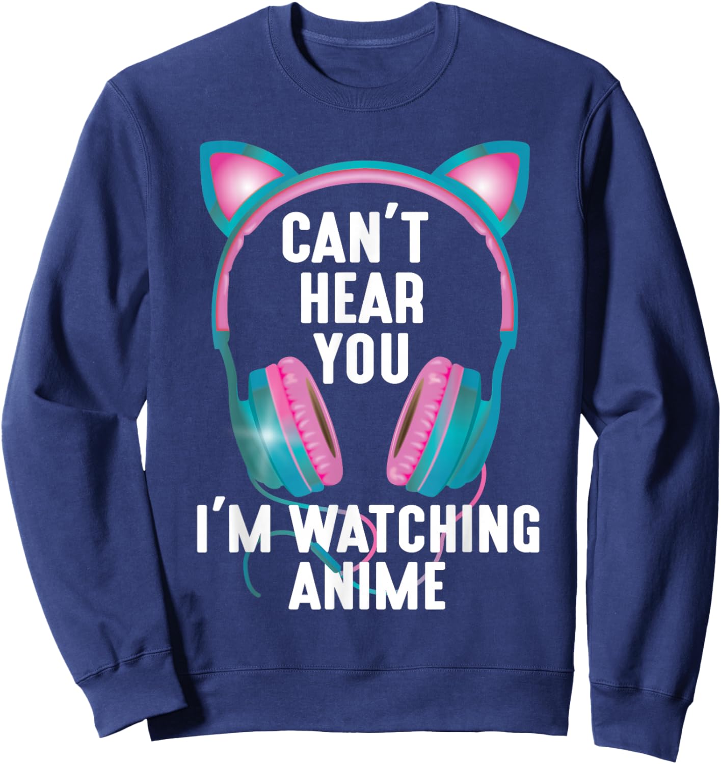 Japan Kawaii Anime Merch Manga Otaku Women Outfit Can't Hear You I'm Watching Anime Funny Kids Animation Pun Sweatshirt - Sweatshirt | Navy