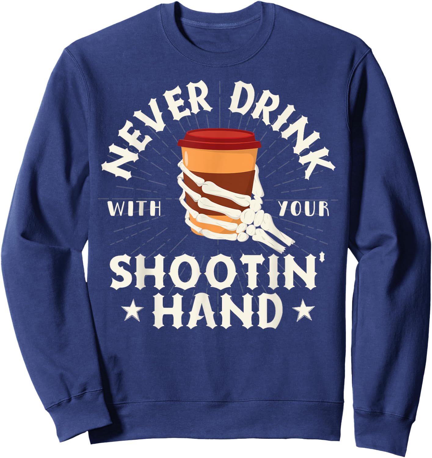 Never Drink with Your Shooting Hand Skeleton Drinking Coffee Sweatshirt - Sweatshirt | Navy