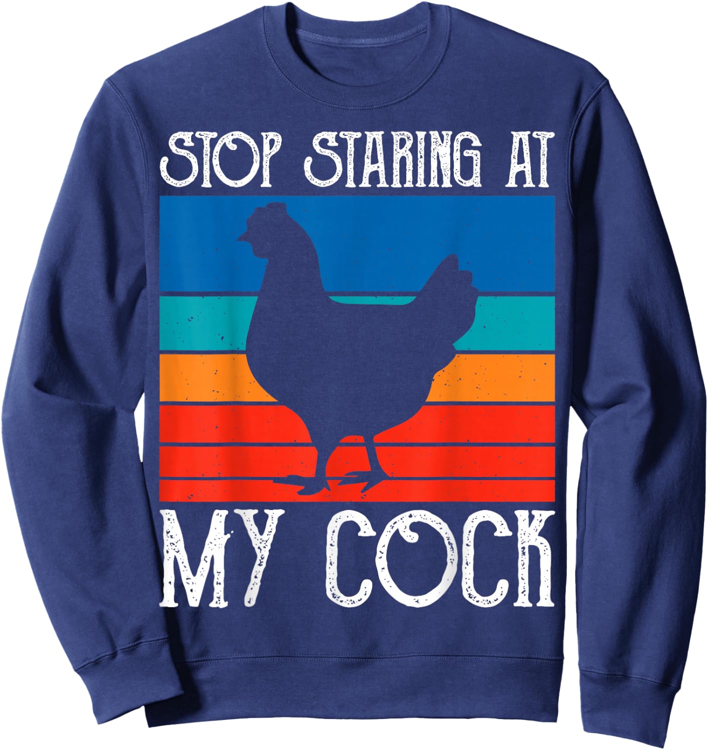Stop Staring At My Cock Rooster Funny Chicken Lover Farming Sweatshirt - Sweatshirt | Navy