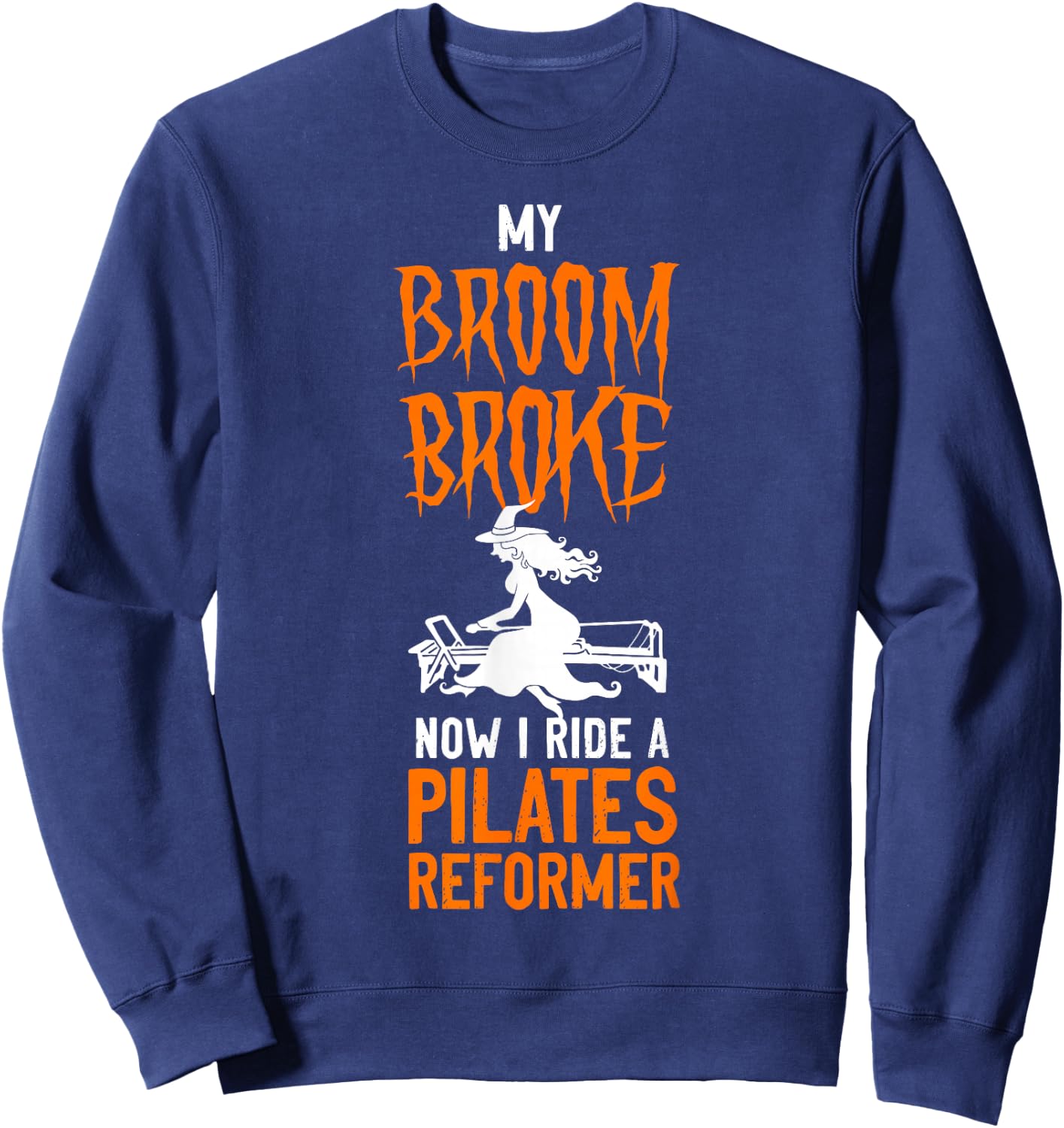 Pilates Instructor Teacher Halloween Witch My Broom Broke Sweatshirt - Sweatshirt | Navy