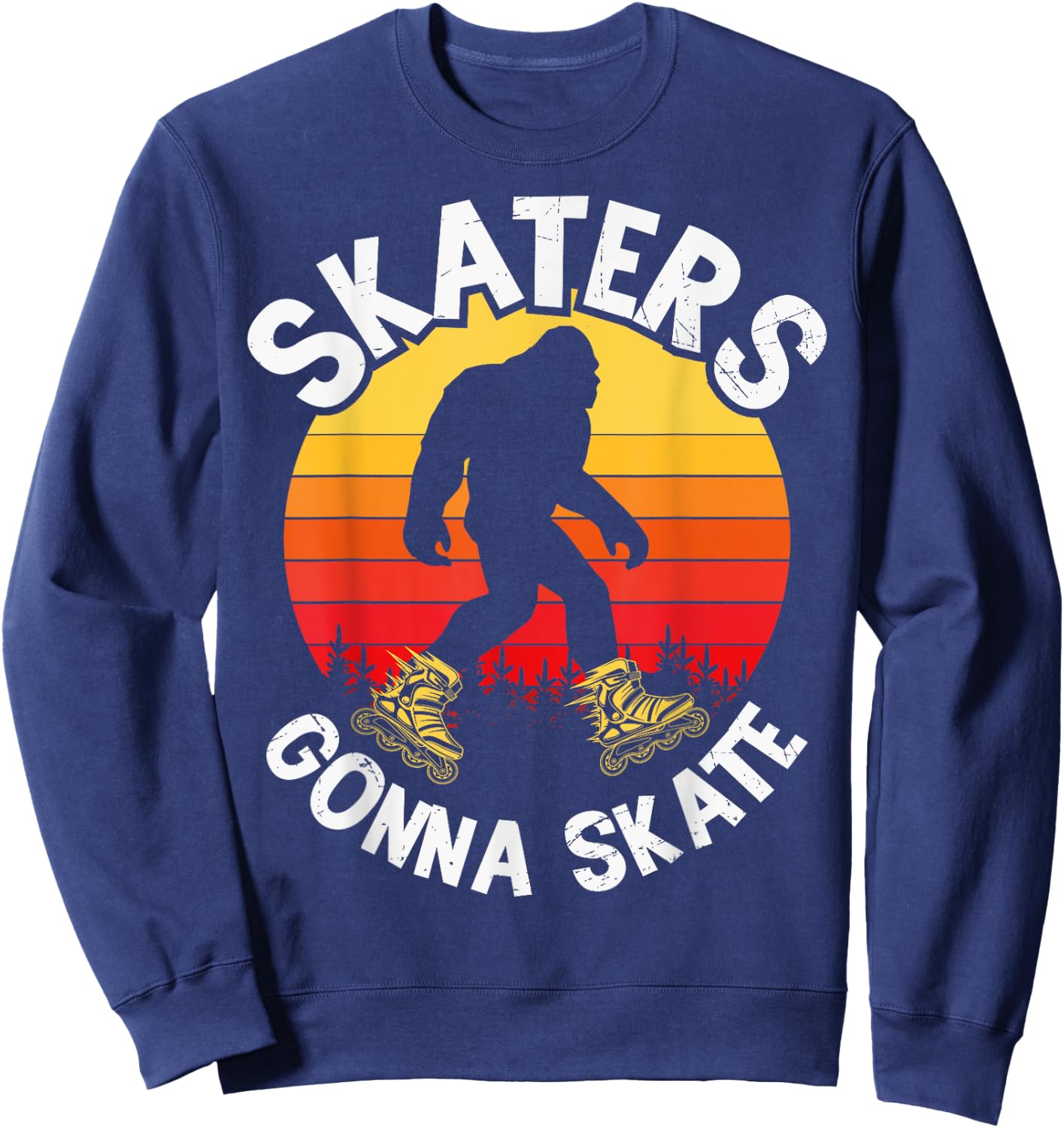 Skaters Gonna Skate Funny bigfoot Roller Skater Skating love Sweatshirt - Sweatshirt | Navy