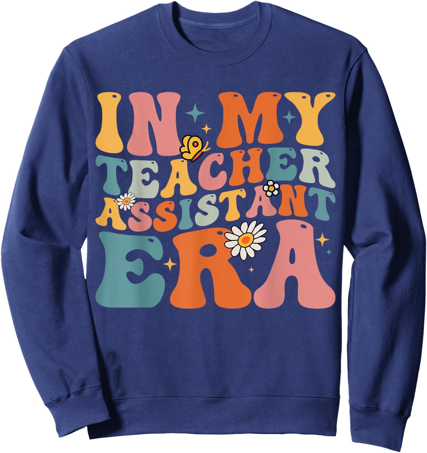 Teacher In My Teacher Assistant Era Back To School First Day Sweatshirt - Sweatshirt | Navy