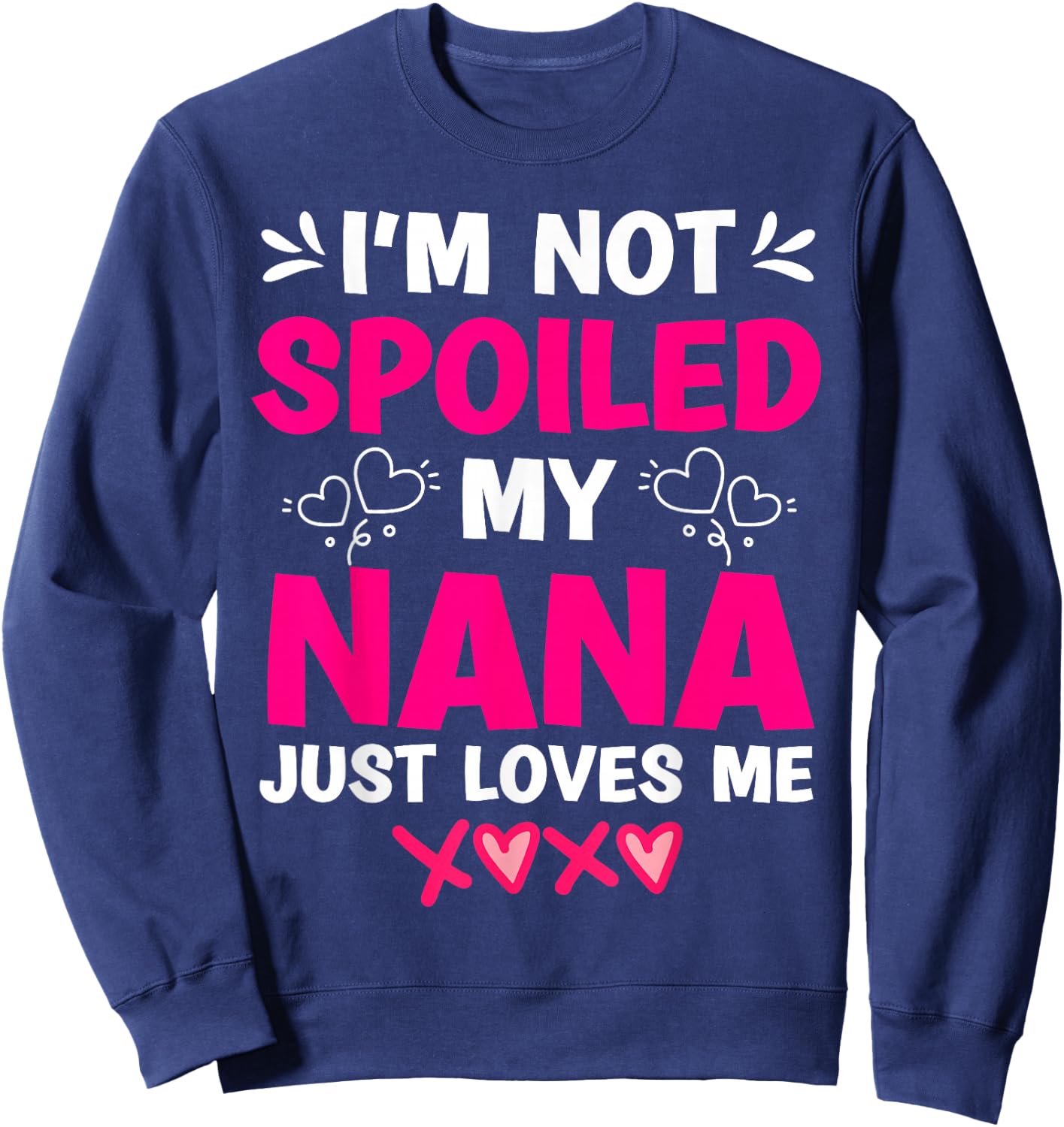 I'm Not Spoiled My Nana Just Loves Me My Granddaughter Girls Sweatshirt - Sweatshirt | Navy