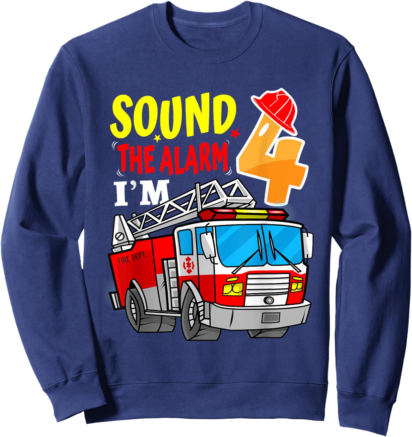 Sound the alarm I’m 4 Fire Truck 4 Year-Old Birthday Boy Sweatshirt - Sweatshirt | Navy