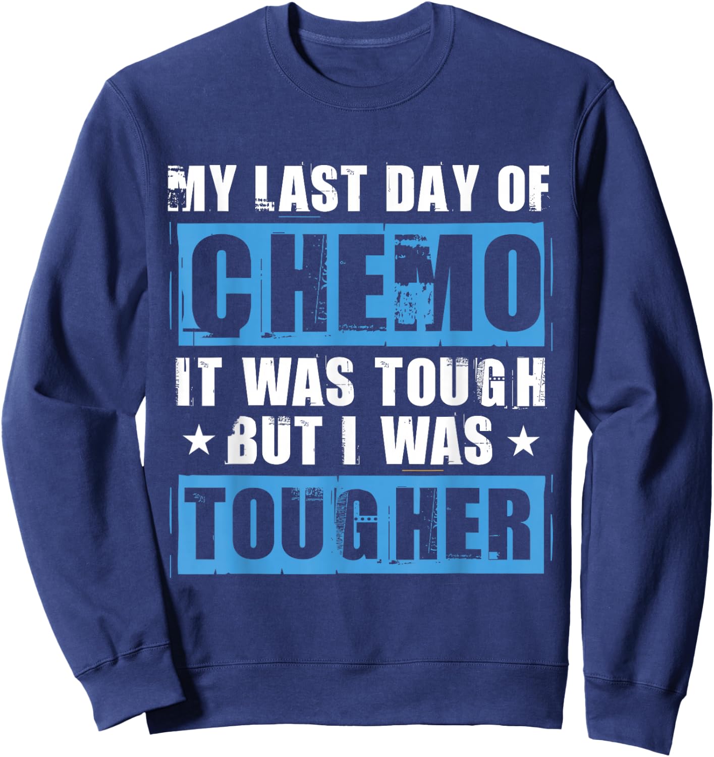 Chemotherapy Chemo Quote Last Day Of Chemo Radiation Sweatshirt - Sweatshirt | Navy