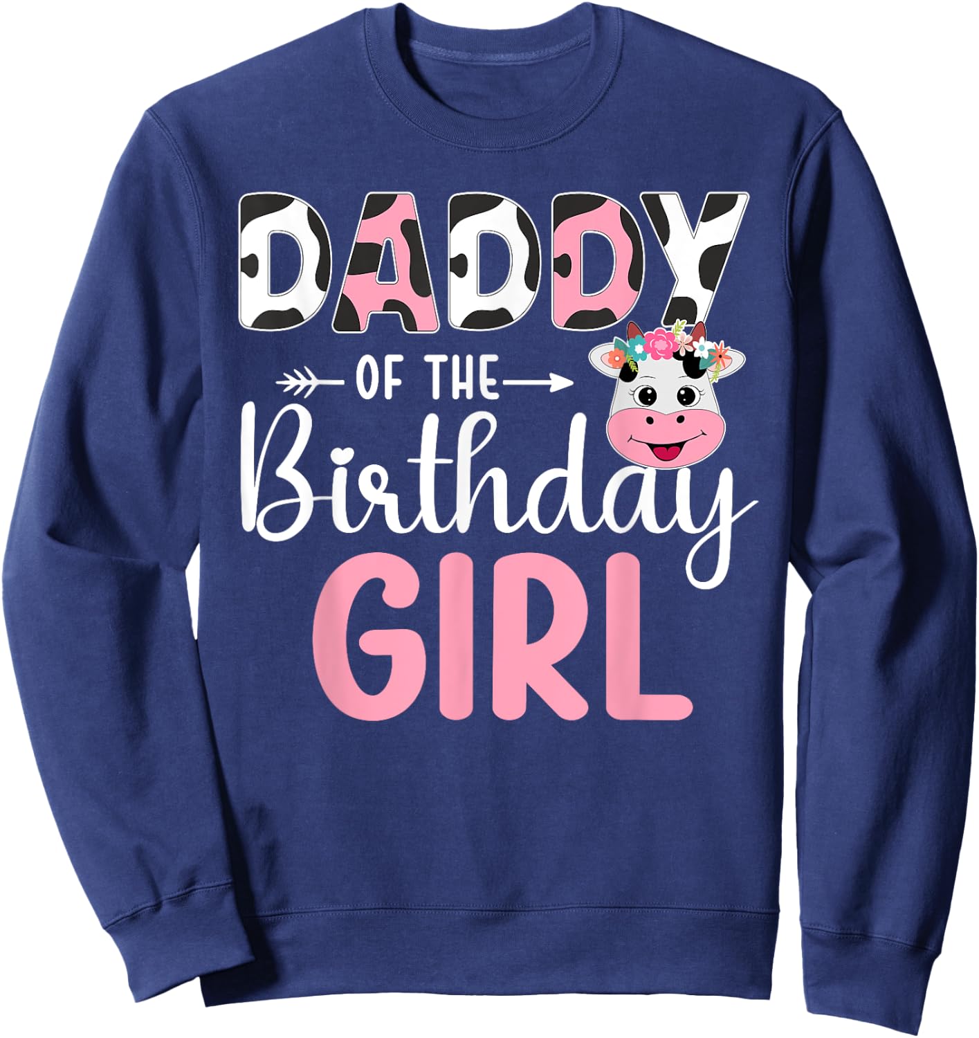 Daddy Of The Birthday Girl Farm Cow 1 St Birthday Girl Sweatshirt - Sweatshirt | Navy