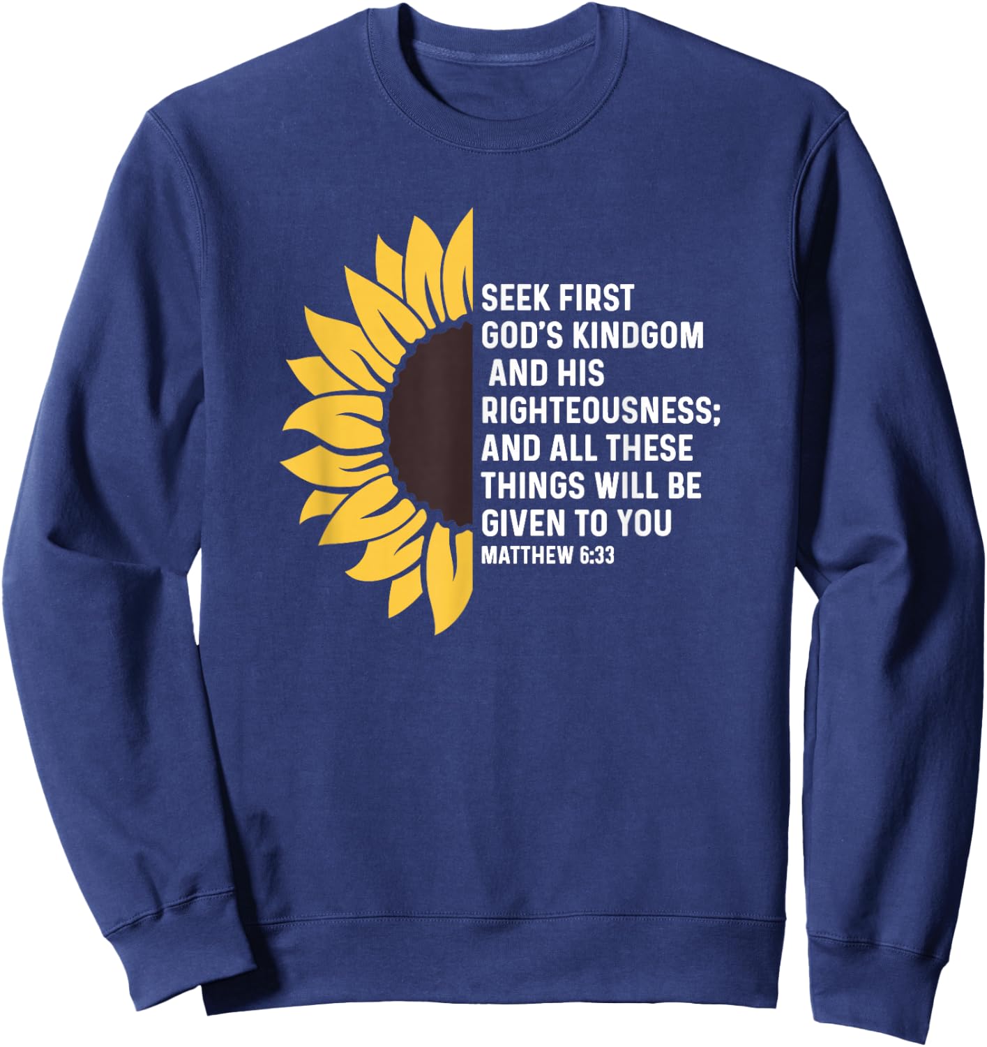 Matthew 6:33 6 33 God Jesus Seek Kingdom Righteousness Sweatshirt - Sweatshirt | Navy