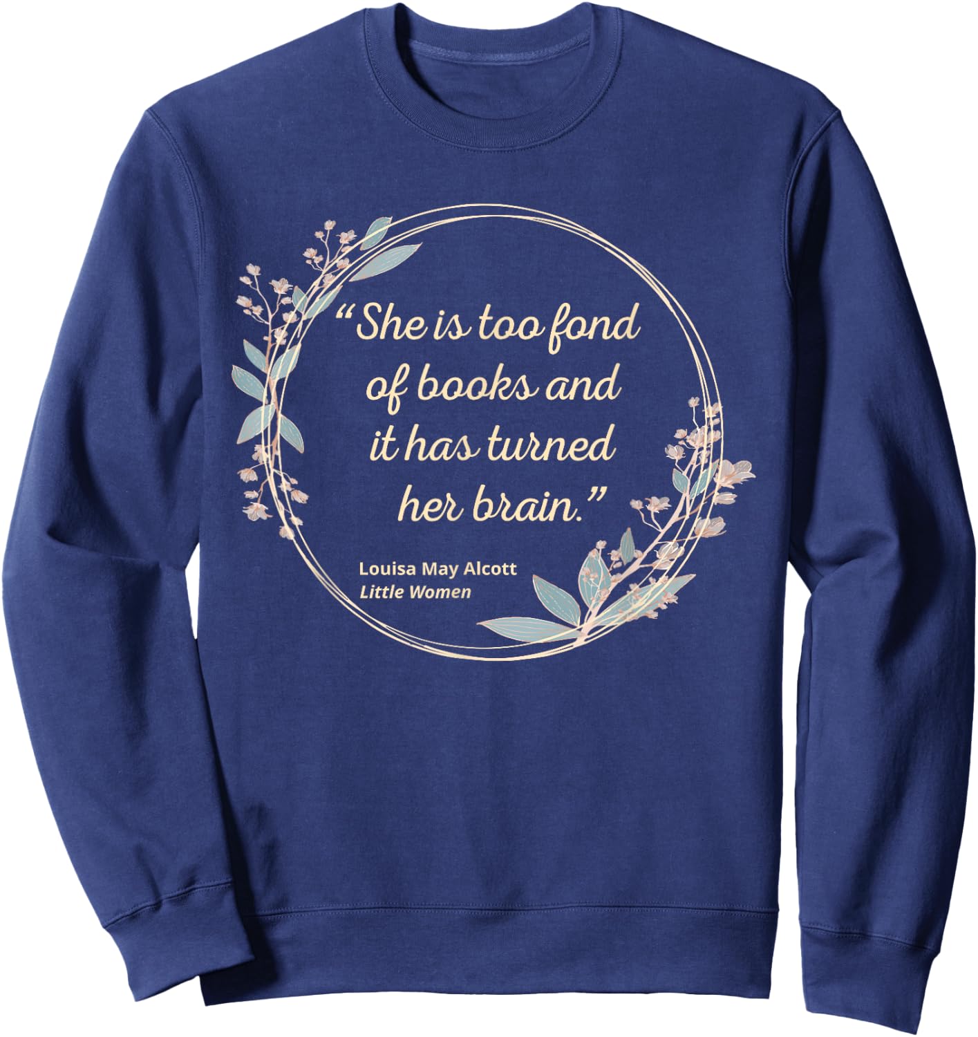 Louisa May Alcott Quote Too Fond of Books Little Women Sweatshirt - Sweatshirt | Navy