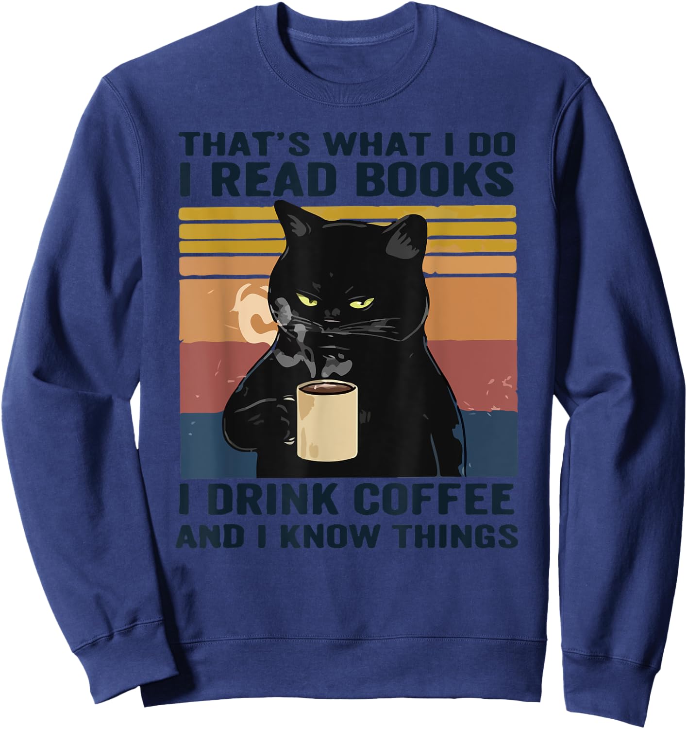 That's What I Do I Read Books I Drink Coffee I Know Things Sweatshirt - Sweatshirt | Navy