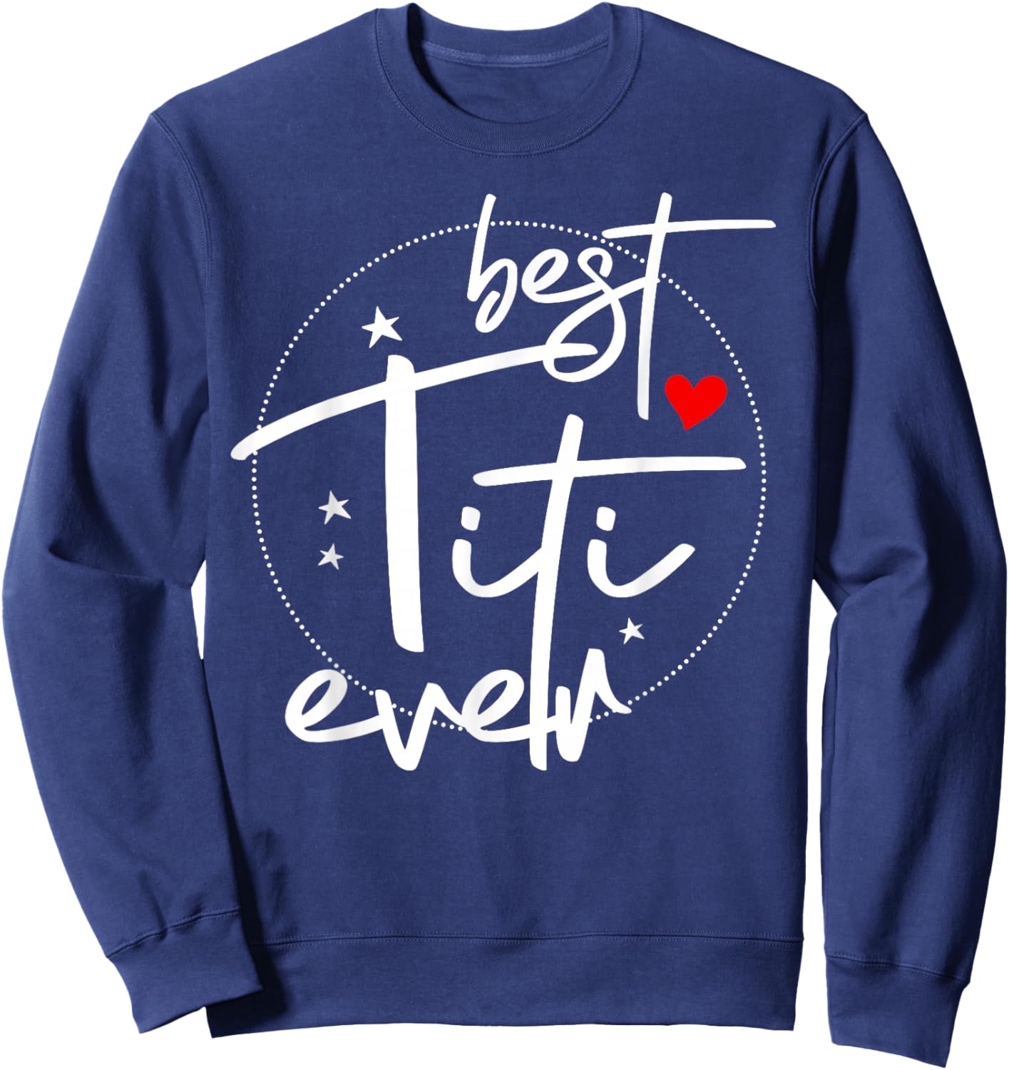 Best Titi Ever - Titi Sweatshirt - Sweatshirt | Navy