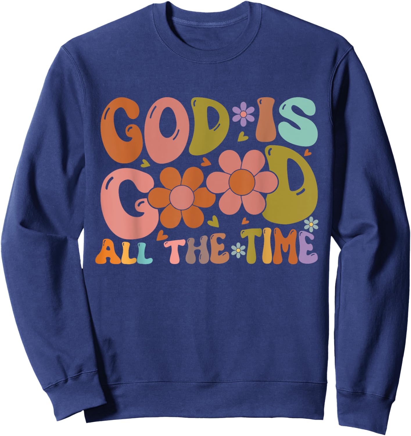 Christian Worship Preachers Gifts God Is Good All The Time Sweatshirt - Sweatshirt | Navy