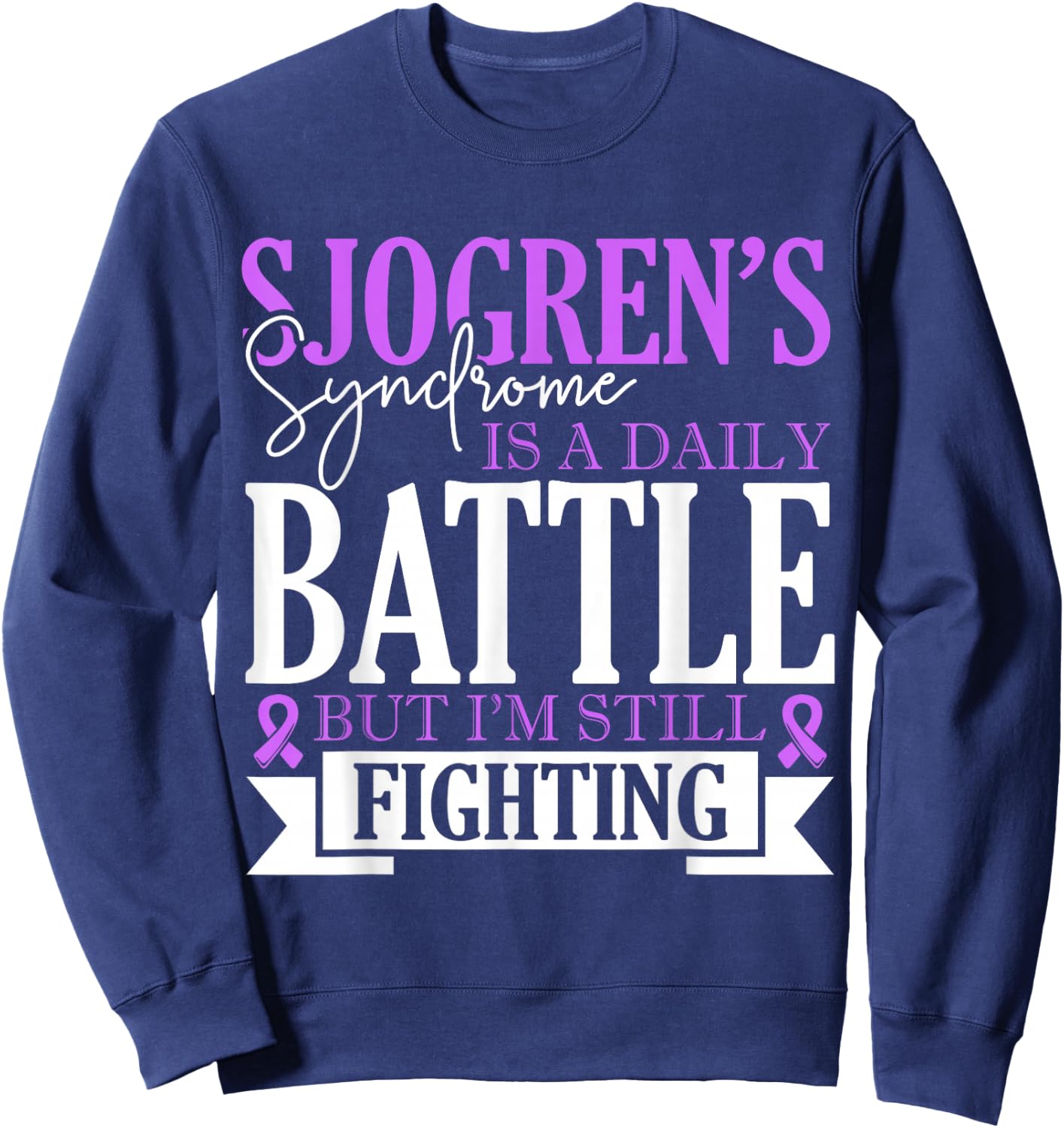 Sjogrens Syndrome Is Daily Battle Sjogrens Awareness Support Sweatshirt - Sweatshirt | Navy