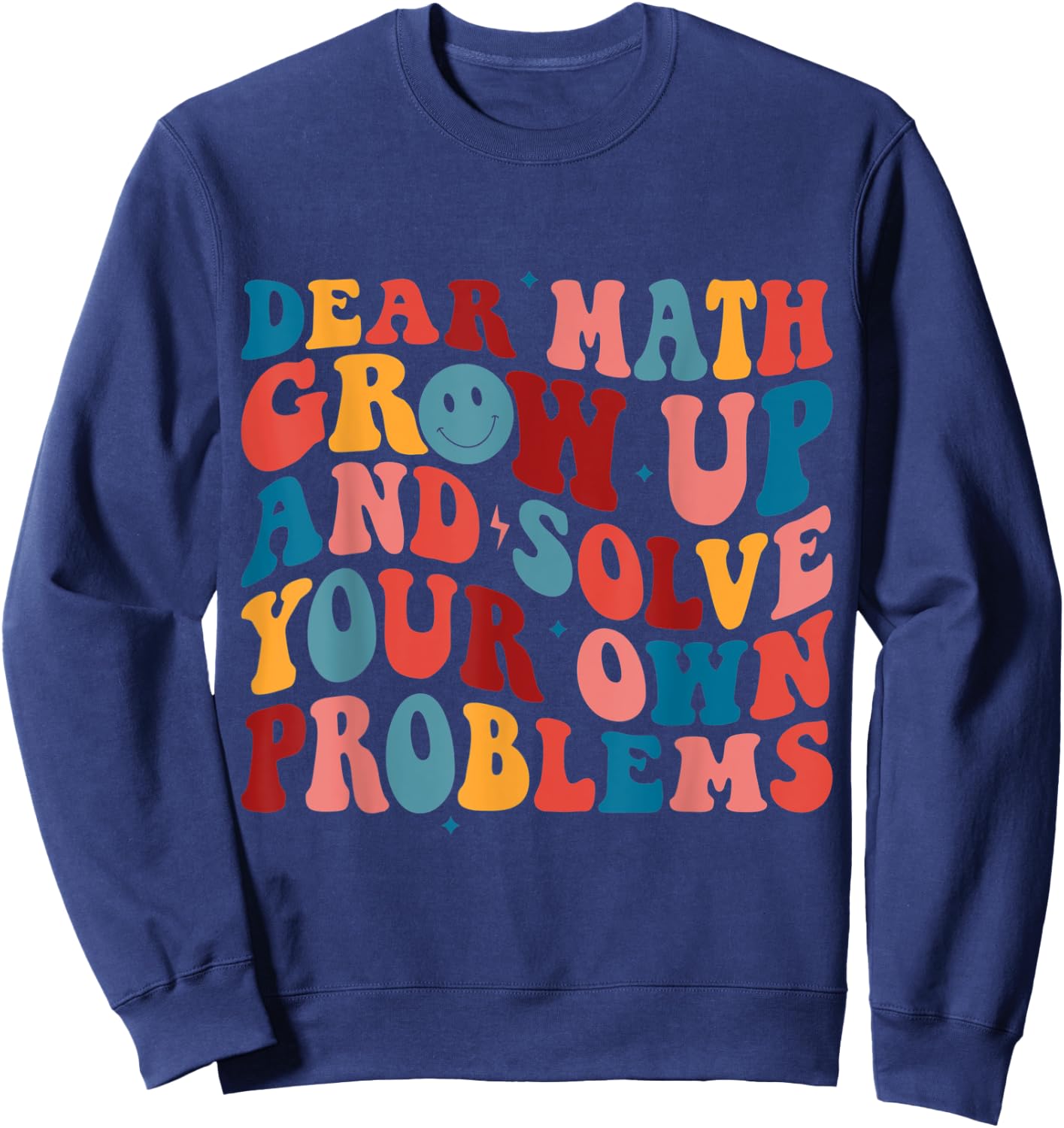 Dear Math Grow Up And Solve Your Own Problems Teens Boys Sweatshirt - Sweatshirt | Navy