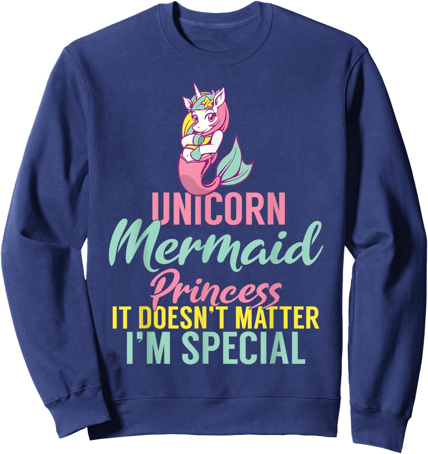 Unicorn Mermaid Princess it doesnt matter im special Sweatshirt - Sweatshirt | Navy