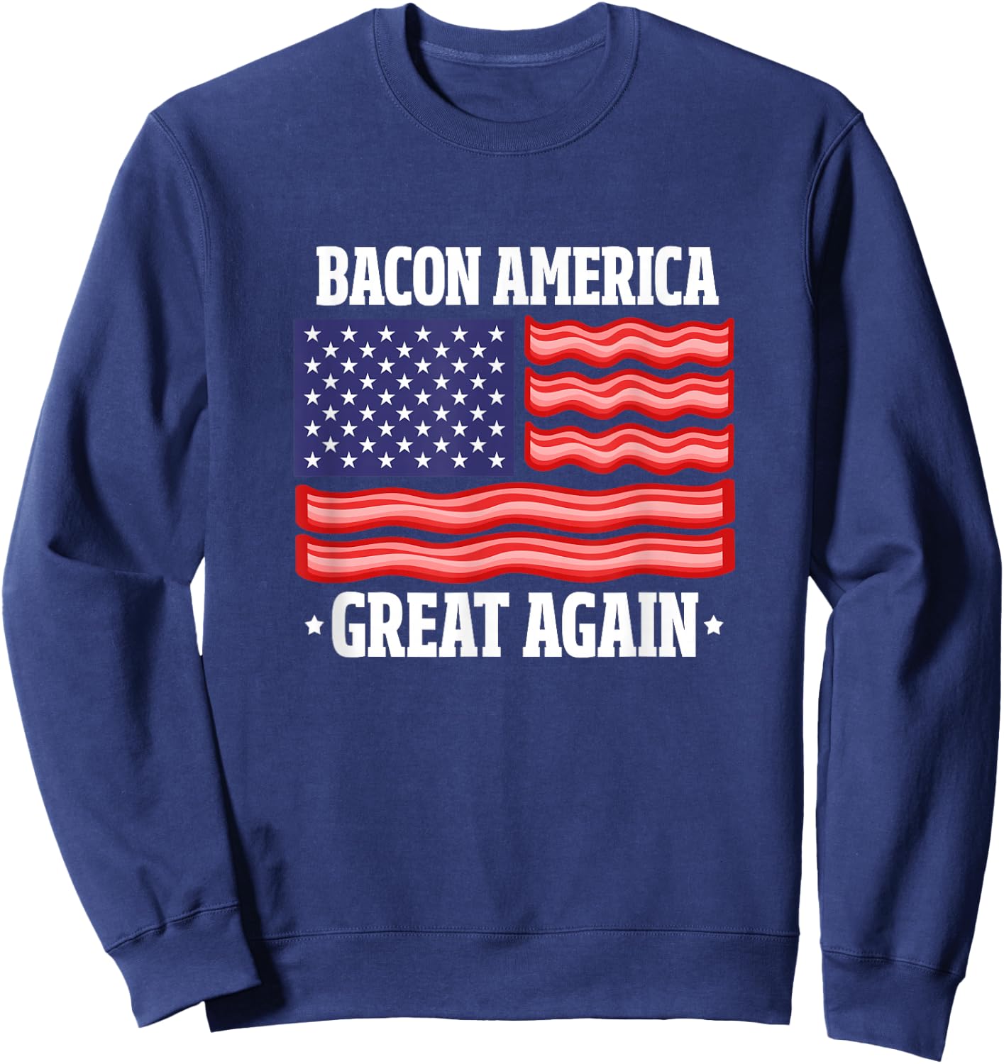 Bacon America Great Again Funny American Flag Bacon Lover Women Men Sweatshirt - Sweatshirt | Navy
