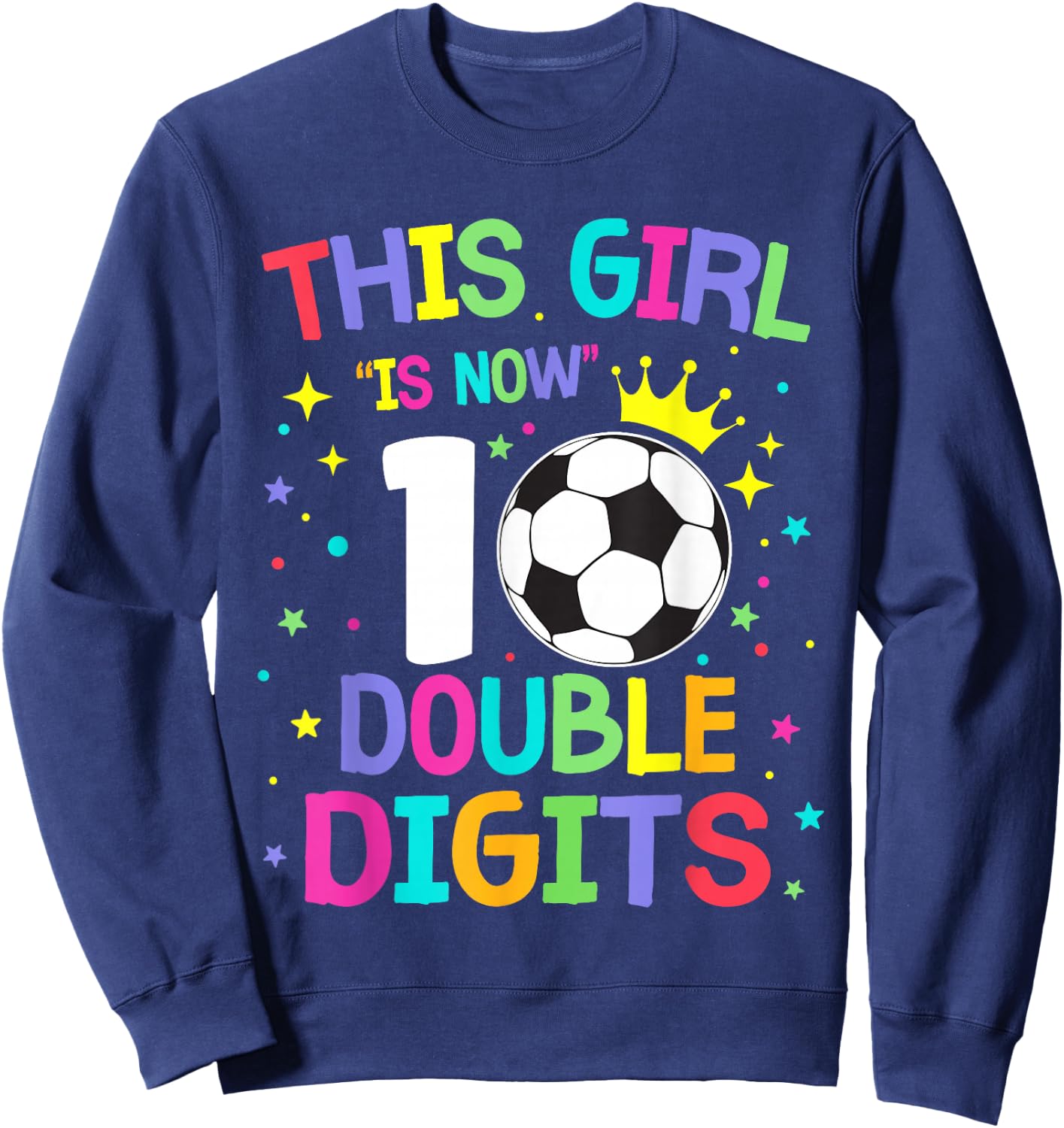 This Girl Is Now 10 Double Digits 10th Birthday Soccer Ball Sweatshirt - Sweatshirt | Navy