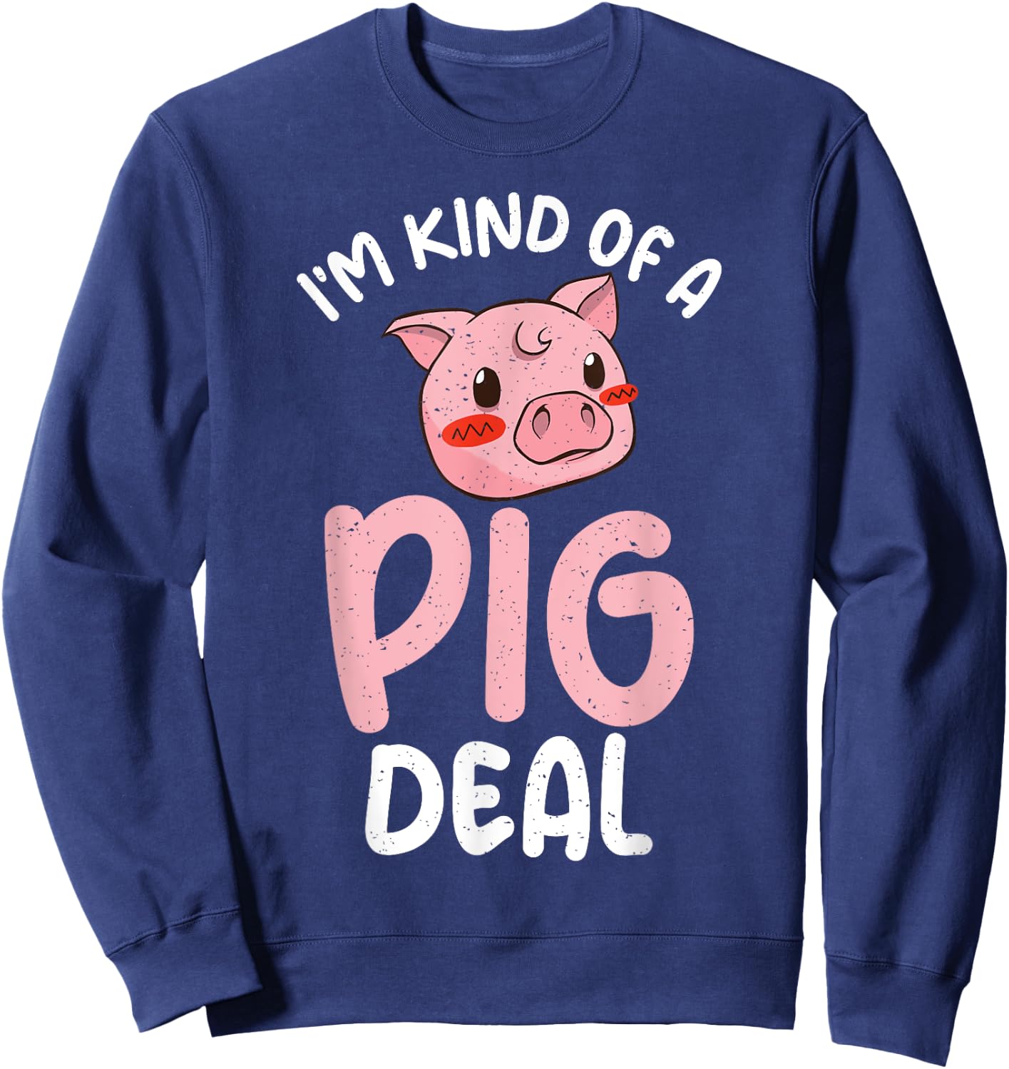 Im kind of a Pig Deal Pig Owner Pig Farmer Sweatshirt - Sweatshirt | Navy