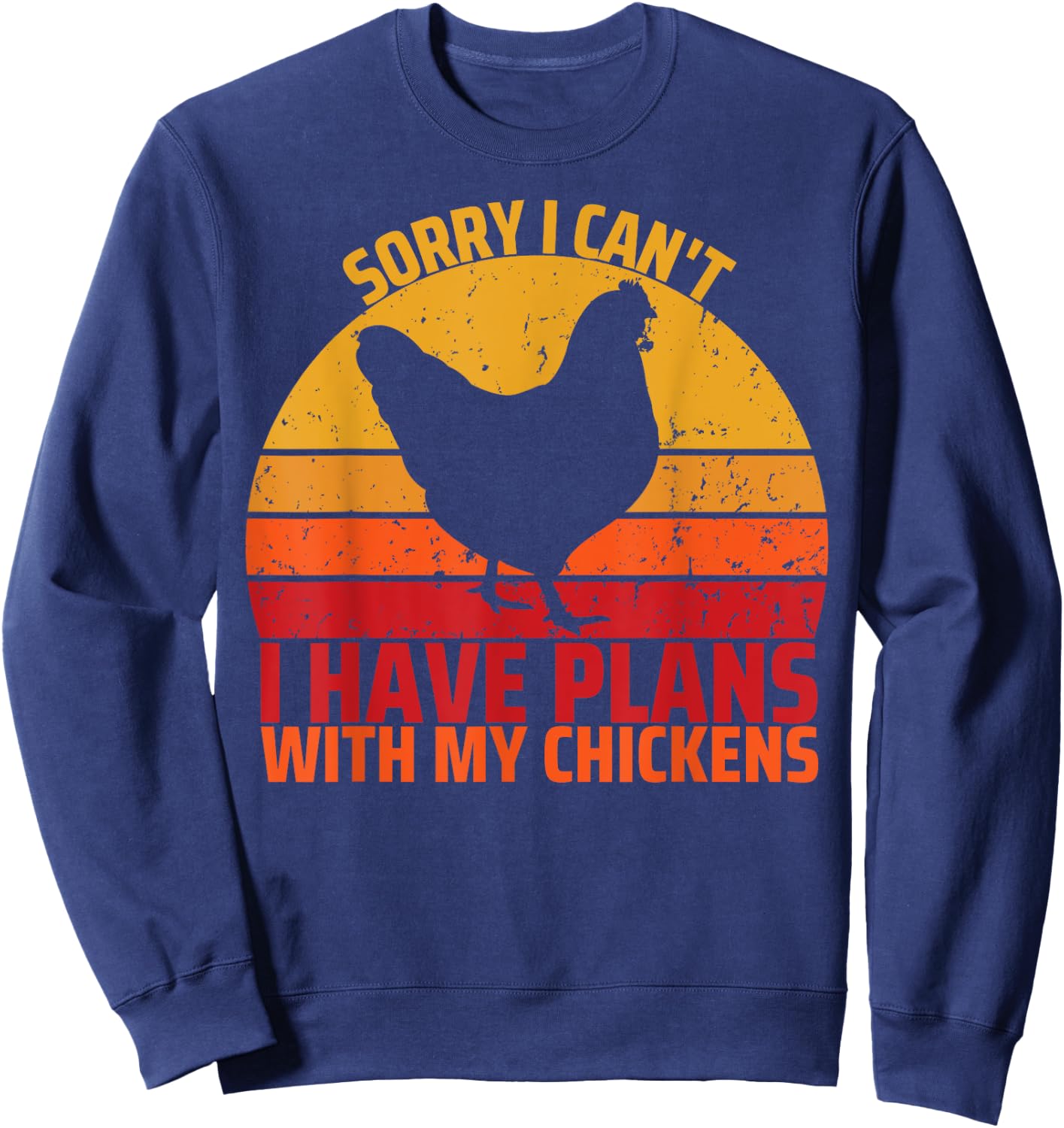 Sorry I Can't I Have Plans With My Chickens Funny Chicken Sweatshirt - Sweatshirt | Navy