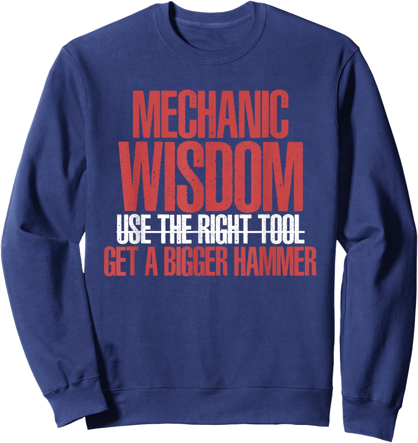 Funny Mechanic Wisdom Get A Bigger Hammer | Wrench Tool Sweatshirt - Sweatshirt | Navy
