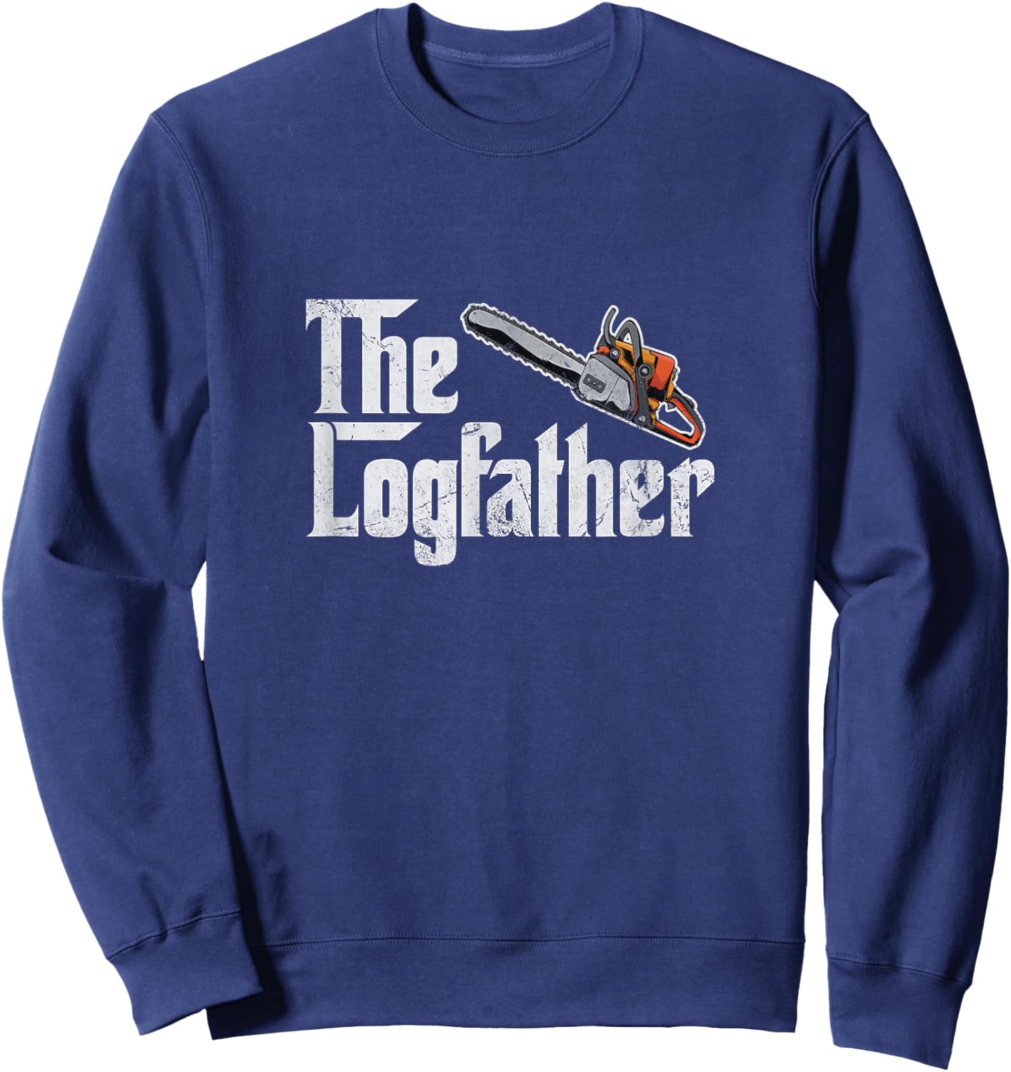 The Log Father Arborist Dad Chainsaw Tree Cutter Distressed Sweatshirt - Sweatshirt | Navy