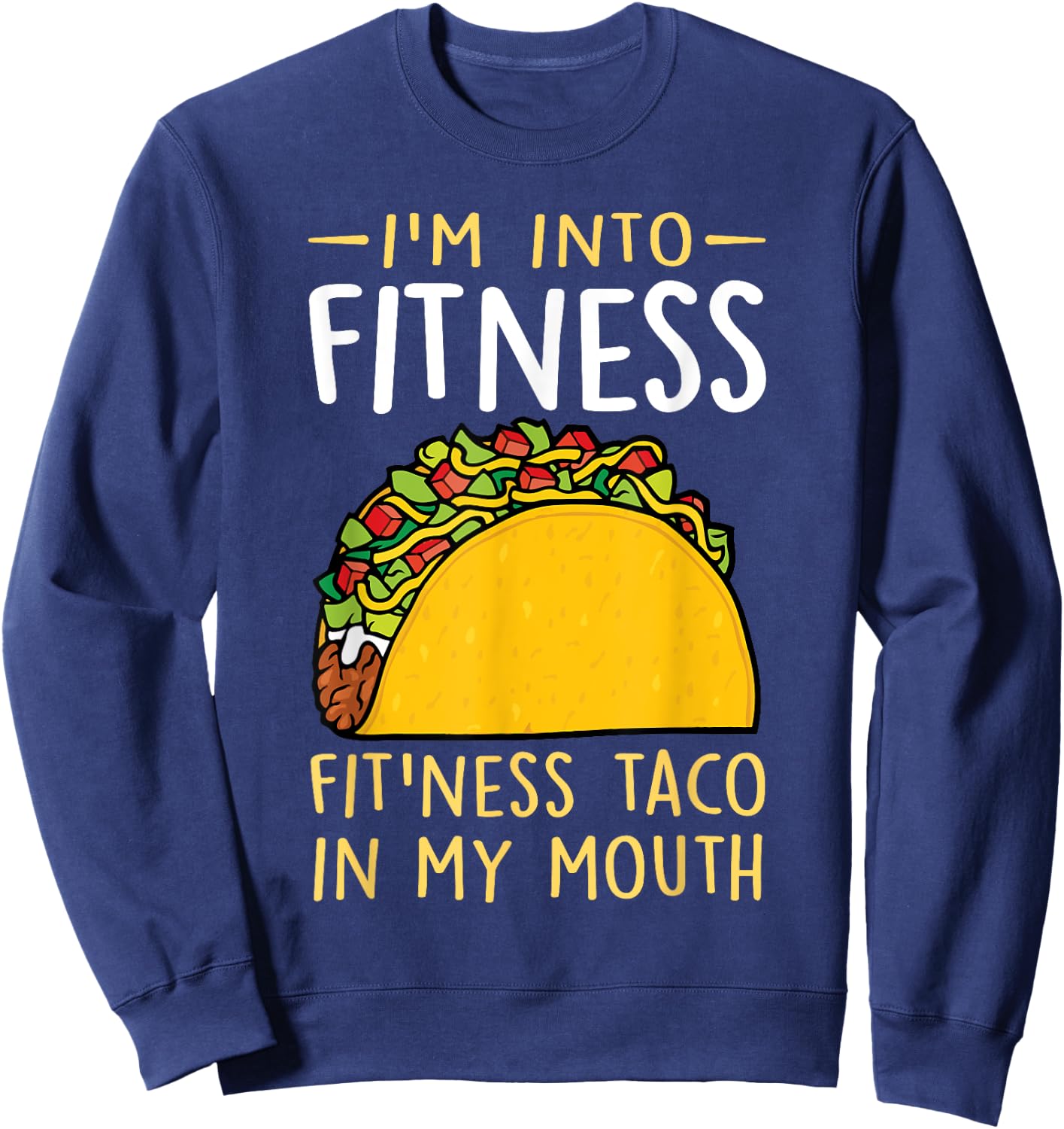 I'm into Fitness Taco in My Mouth Funny Taco Boys Girls Sweatshirt - Sweatshirt | Navy