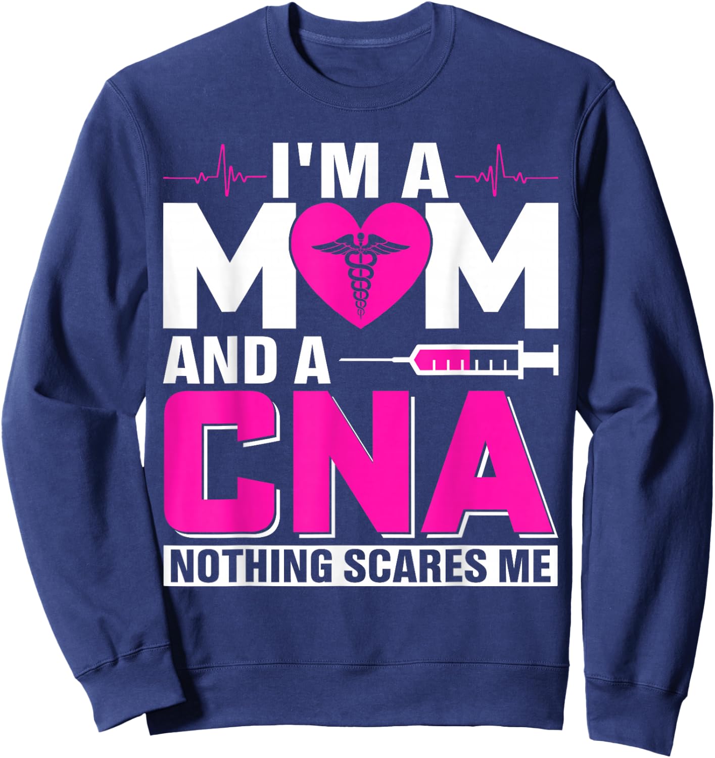 I'm A Mom And A CNA Nothing Scares Me Sweatshirt - Sweatshirt | Navy