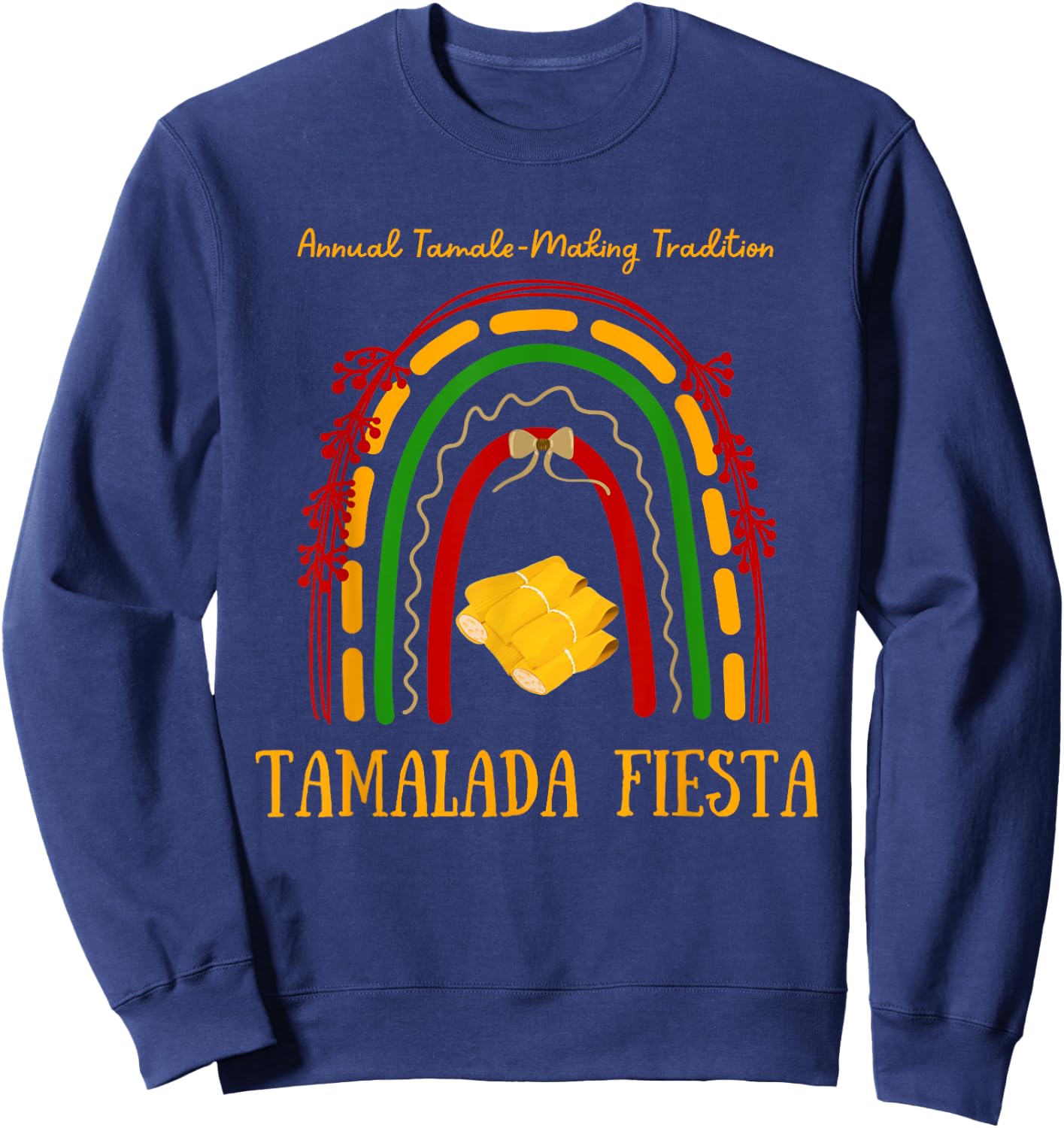 Tamalada Fiesta, Tamale Tradition Mexican Food Tamales Party Sweatshirt - Sweatshirt | Navy