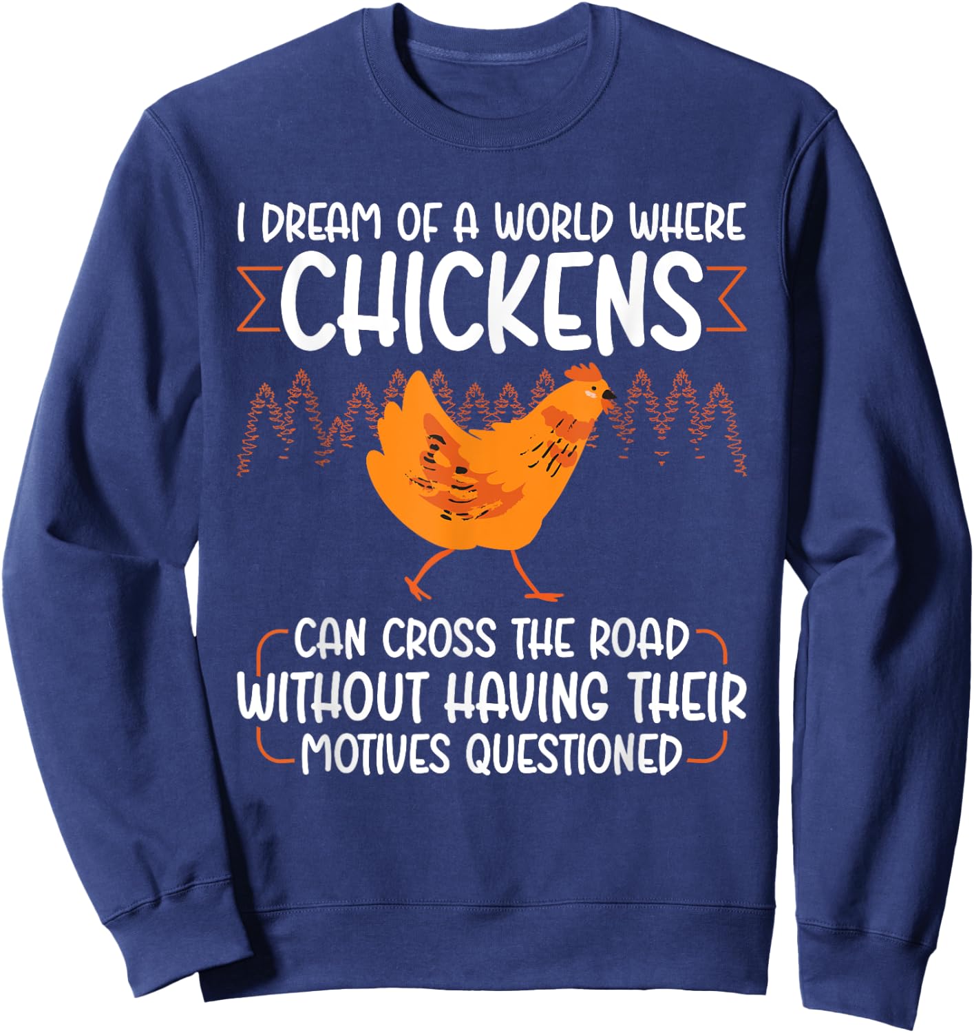 I Dream Of A World Where Chickens Can Cross The Road Sweatshirt - Sweatshirt | Navy